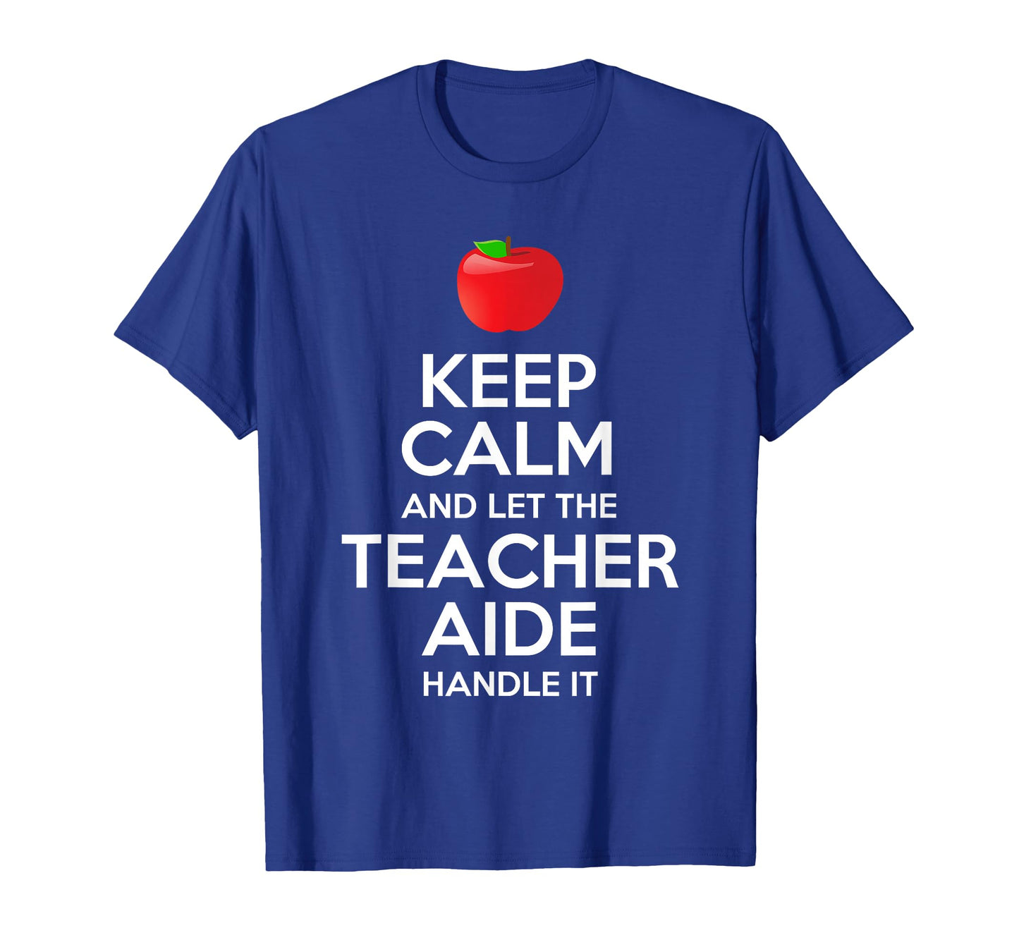 Keep Calm And Let The Teacher Aide Handle It Gift T-Shirt T-Shirt
