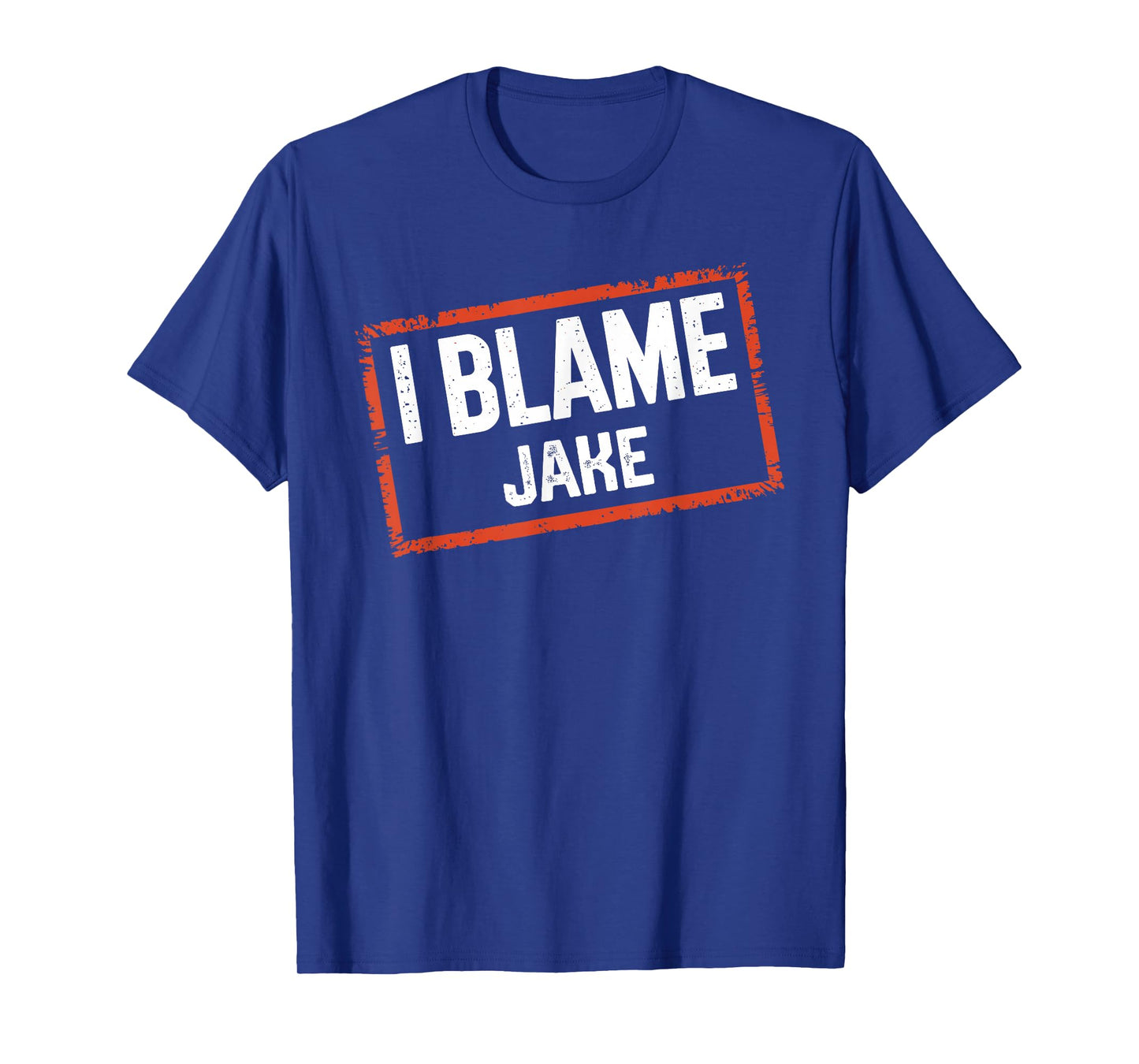 I Blame JAKE T-Shirt Name Funny JAKE T-Shirt