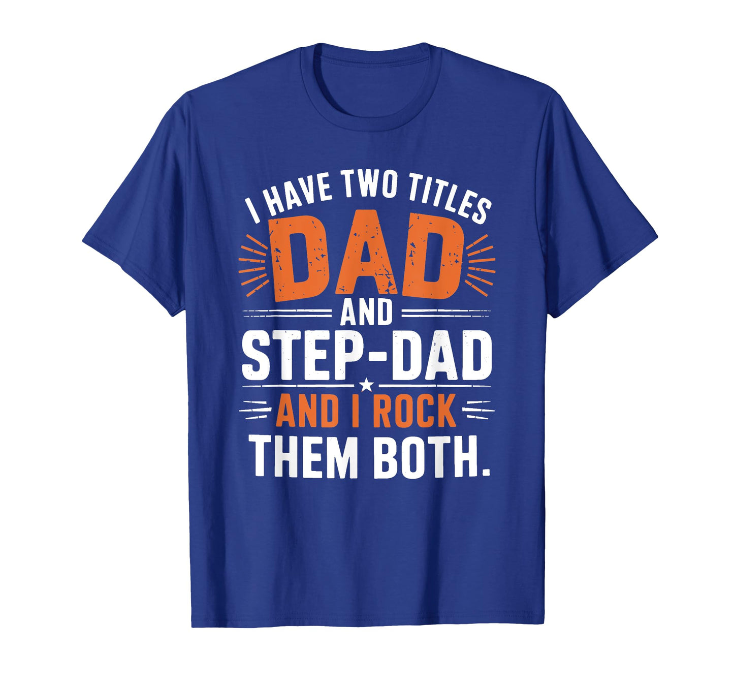 I Have Two Titles Dad And Step-Dad I Rock Them Both Step Dad T-Shirt