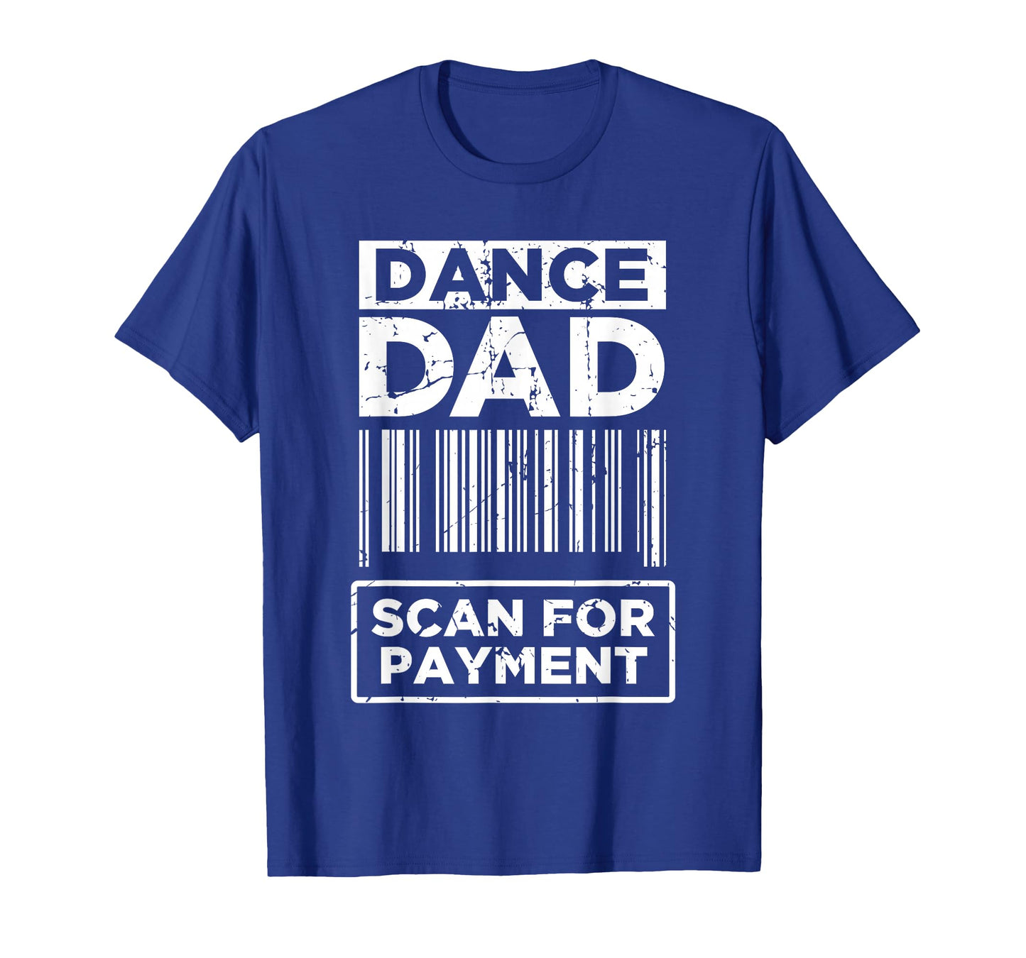 Dance Dad Distressed Scan for Payment Parents Adult Fun T-Shirt