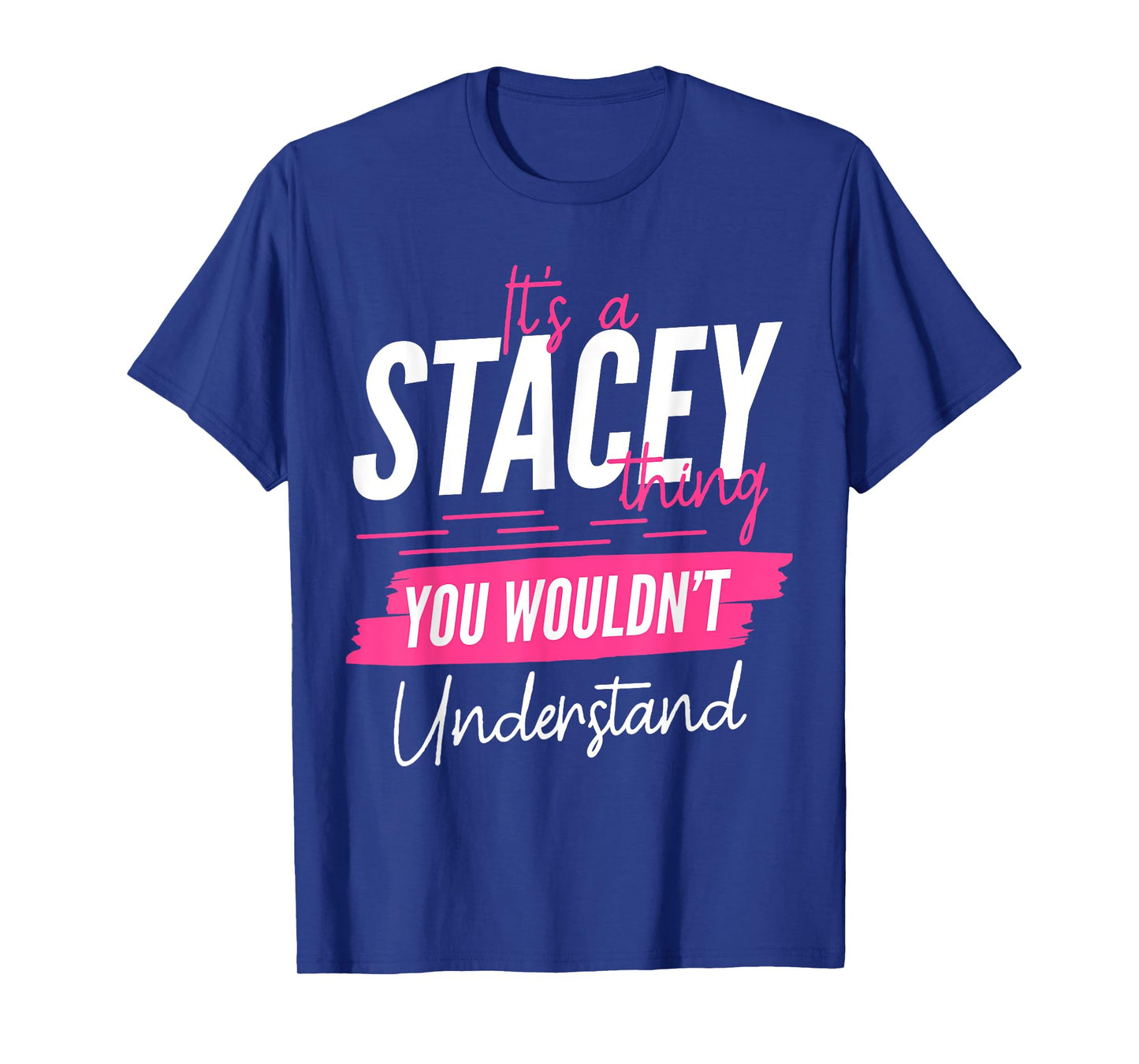 It's A Stacey Thing You Wouldn't Understand Funny First Name T-Shirt
