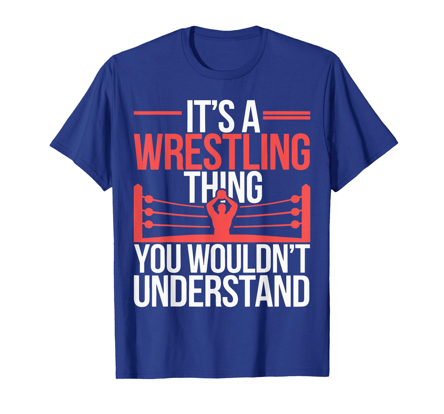 It's A Wrestling Thing You Wouldn't Understand Wrestlers T-Shirt