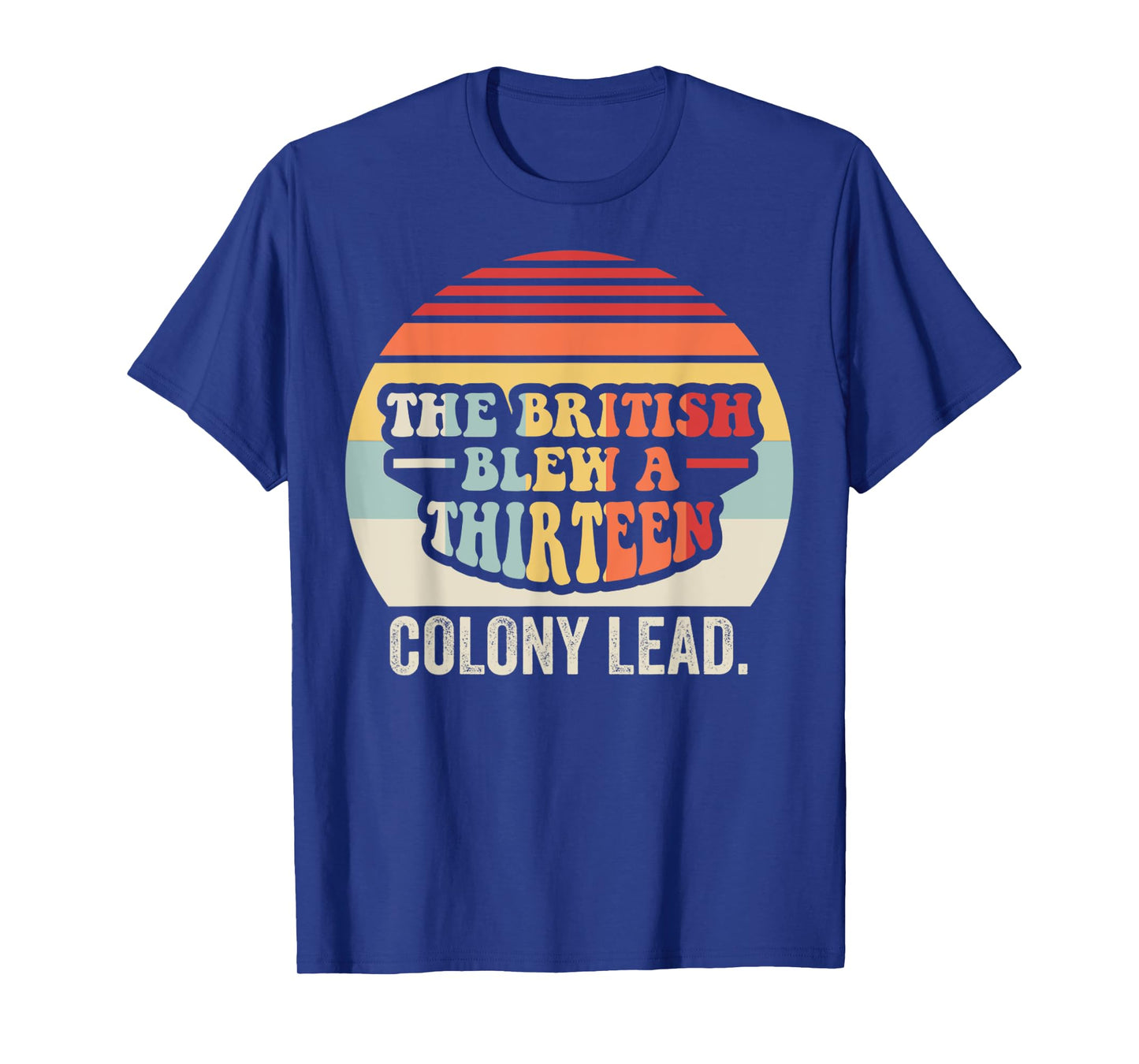 The British Blew A Thirteen Colony Lead T-Shirt