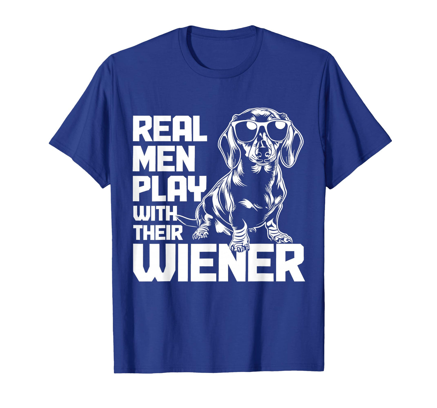 Dachshund Vienna Dog Real Men Play with Their Funny T-Shirt