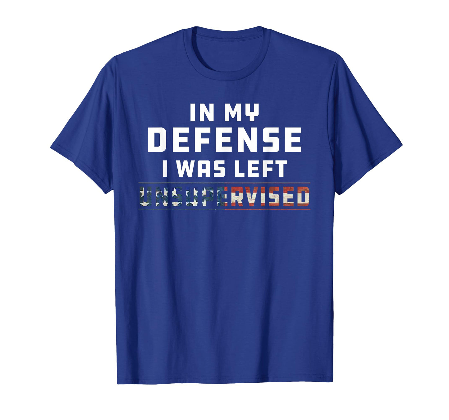 Funny In My Defense I Was Left Unsupervised Joke Sarcasm T-Shirt