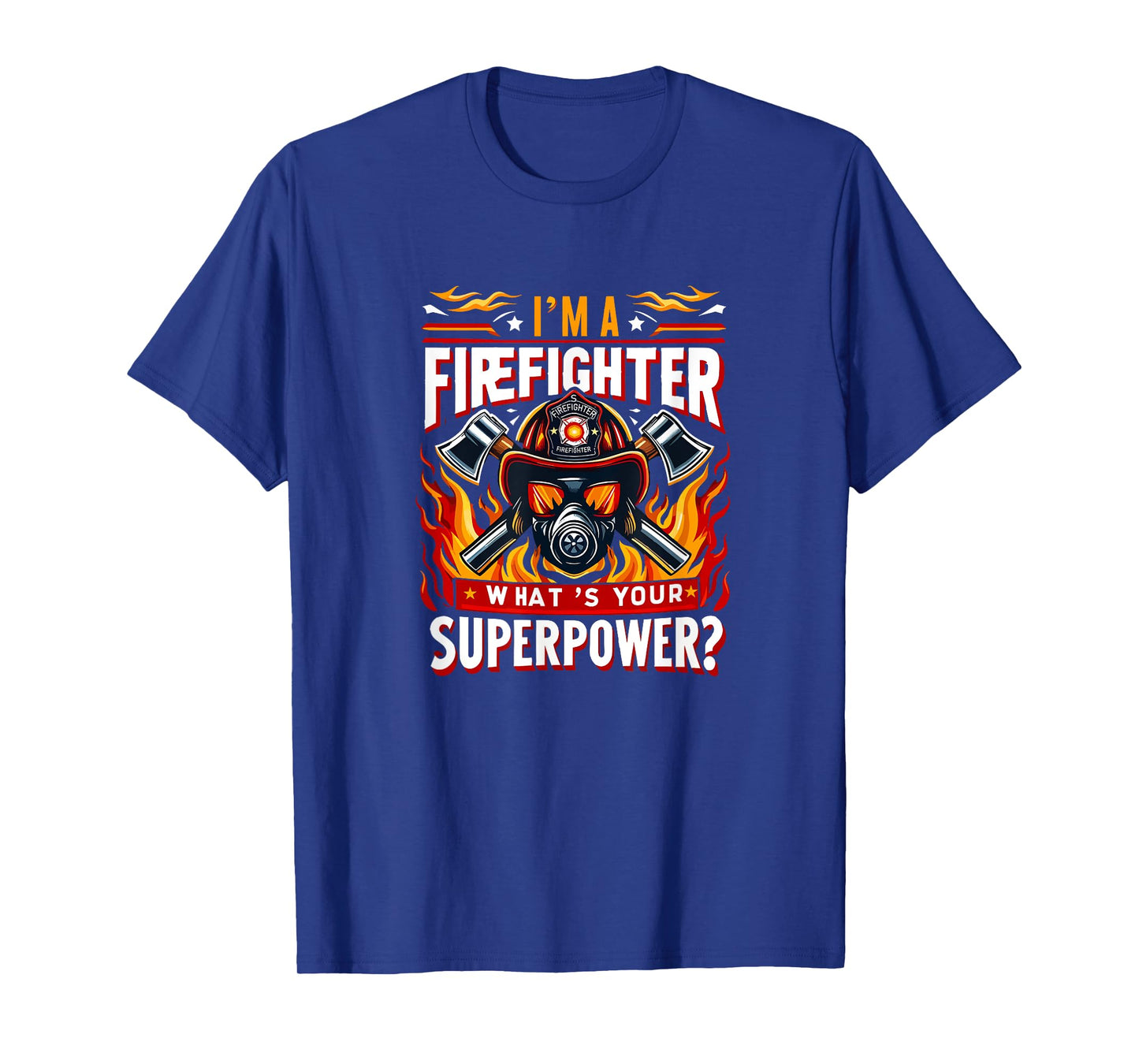 I'm a firefighter what's your superpower Design Fireman T-Shirt