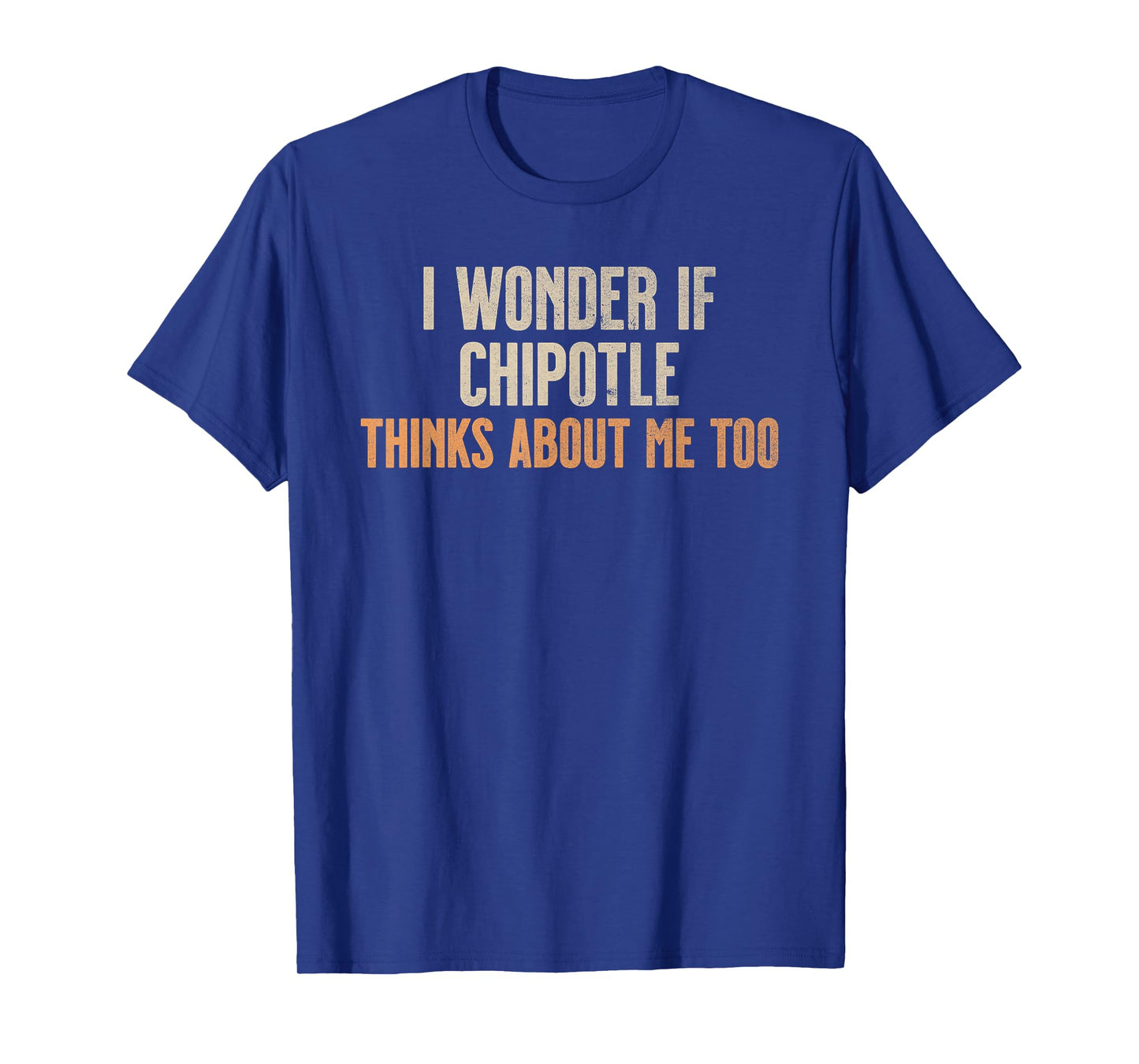 I Wonder If Chipotle Thinks About Me Too T-Shirt