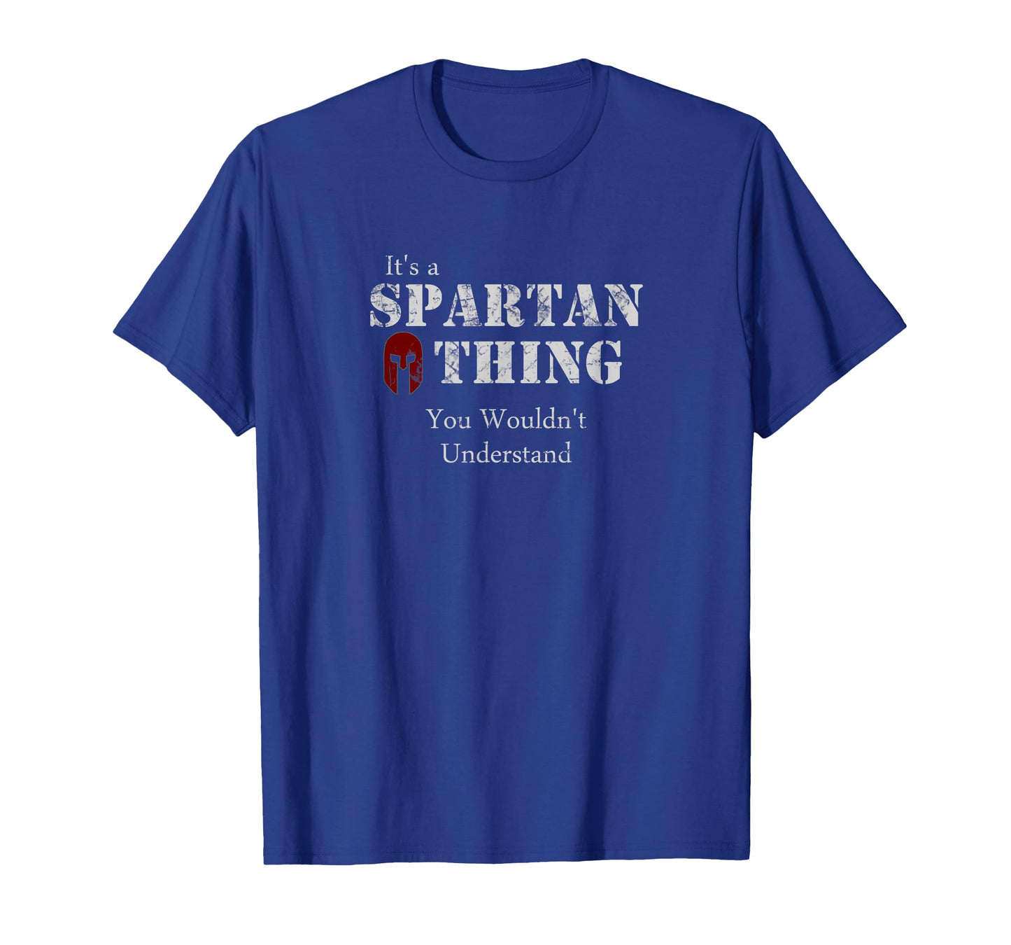 Its a Spartan Thing You Wouldnt Understand T Shirt T-Shirt