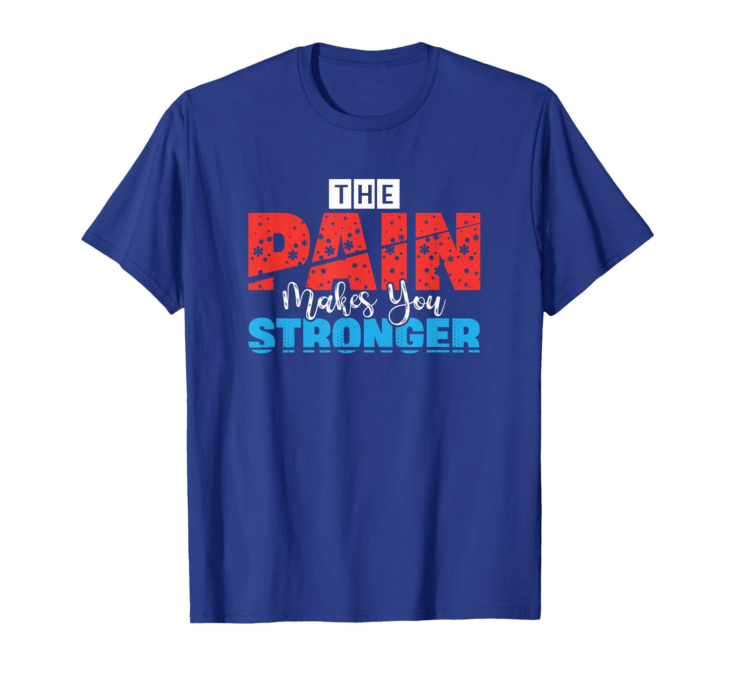 Motivational Quote Empowerment The Pain Makes You Stronger T-Shirt
