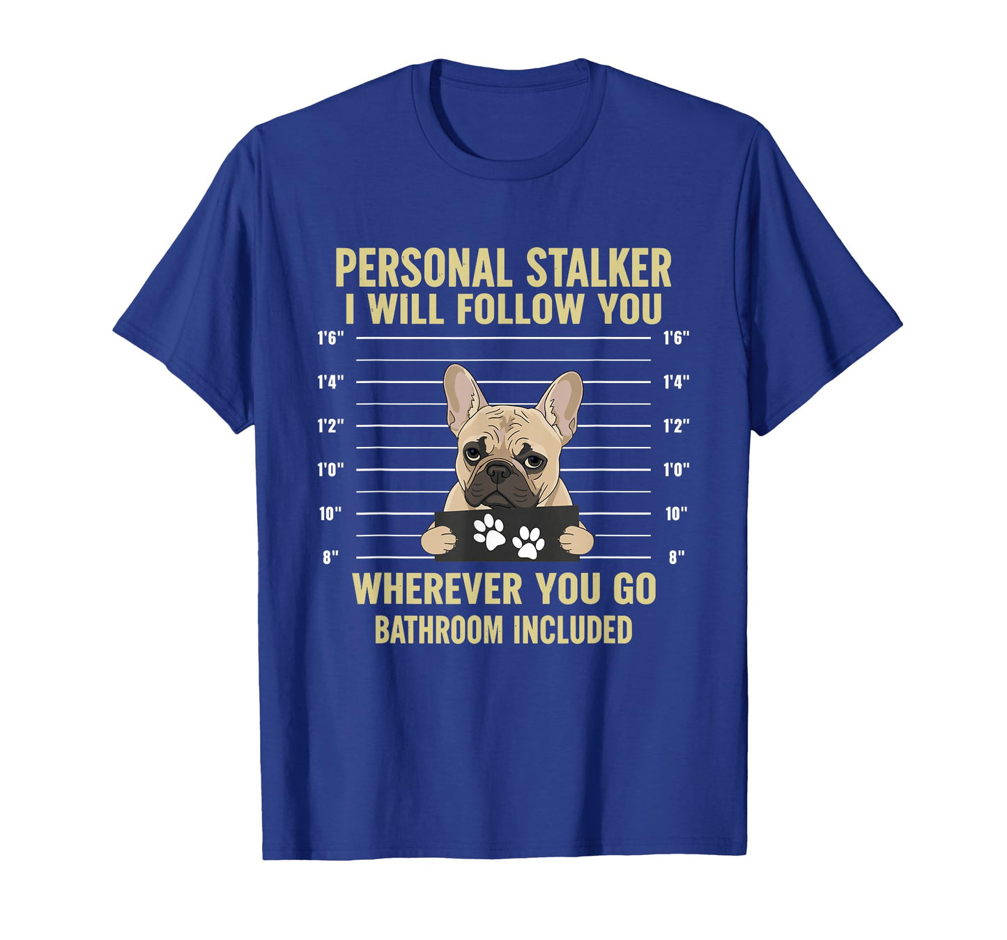 Personal Stalker French Bulldog Funny Dog Lovers Men Women T-Shirt
