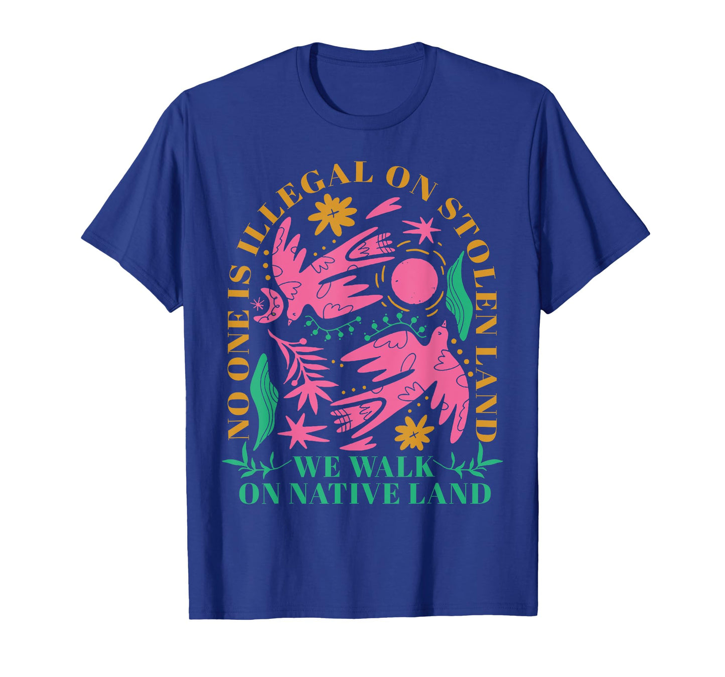 No One Is Illegal On Stolen Land We Walk On Native Land T-Shirt