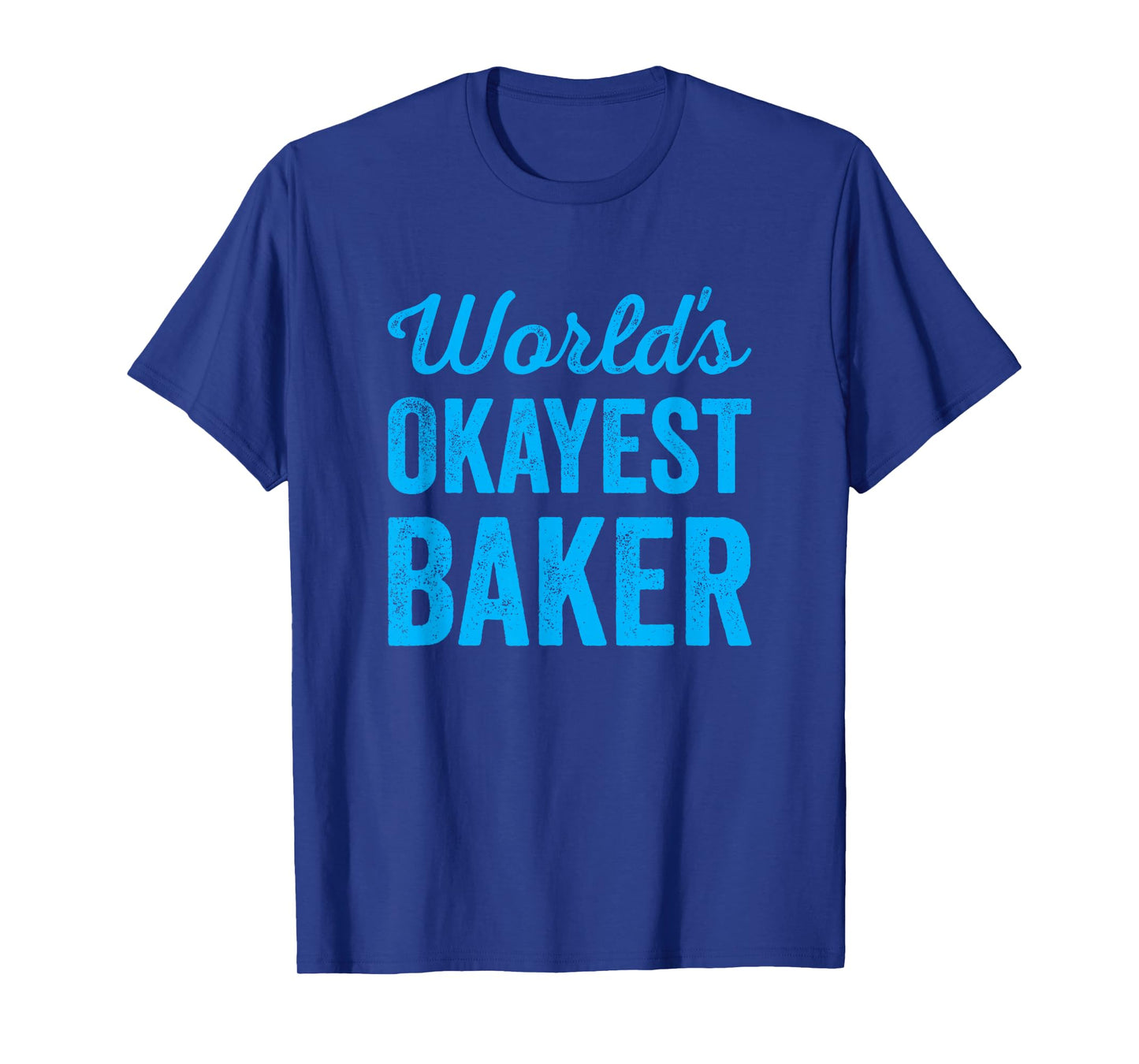 Worlds Okayest Baker Funny Sarcastic Best Bread Desert Maker T-Shirt