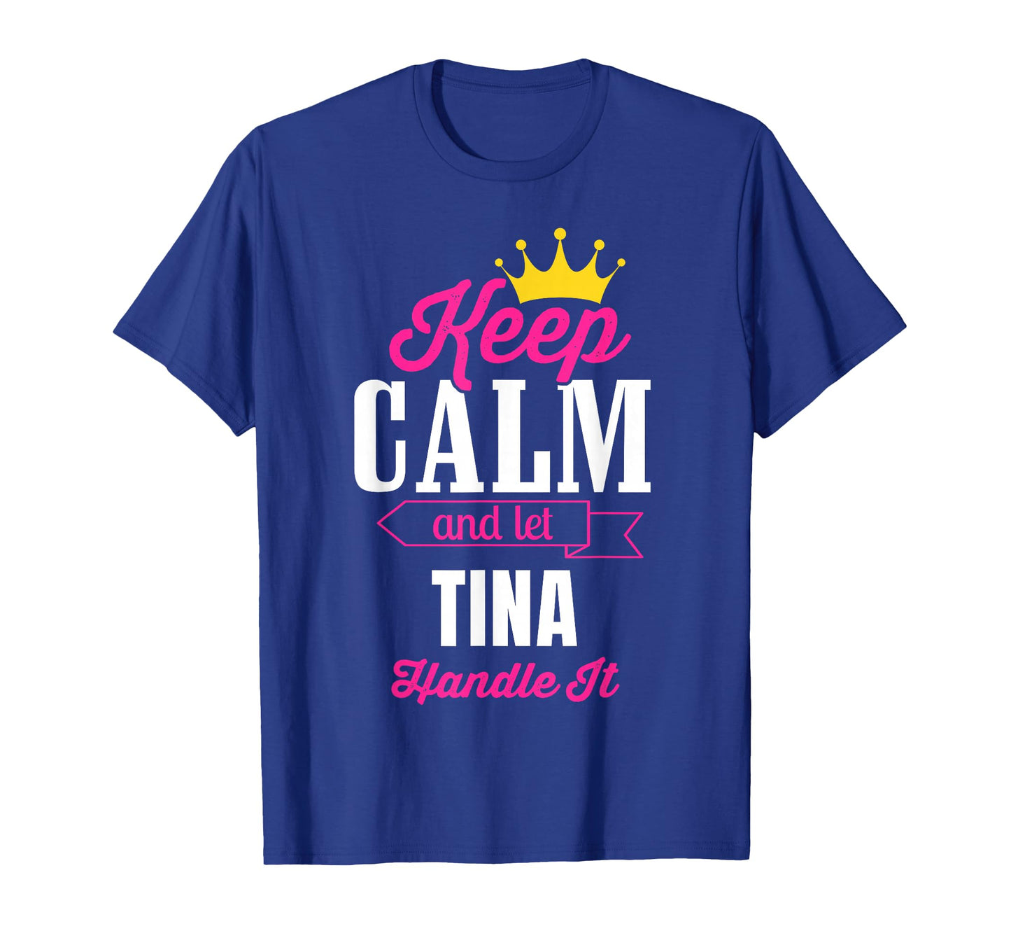 Keep Calm And Let Tina Handle It Personalized Name T-Shirt