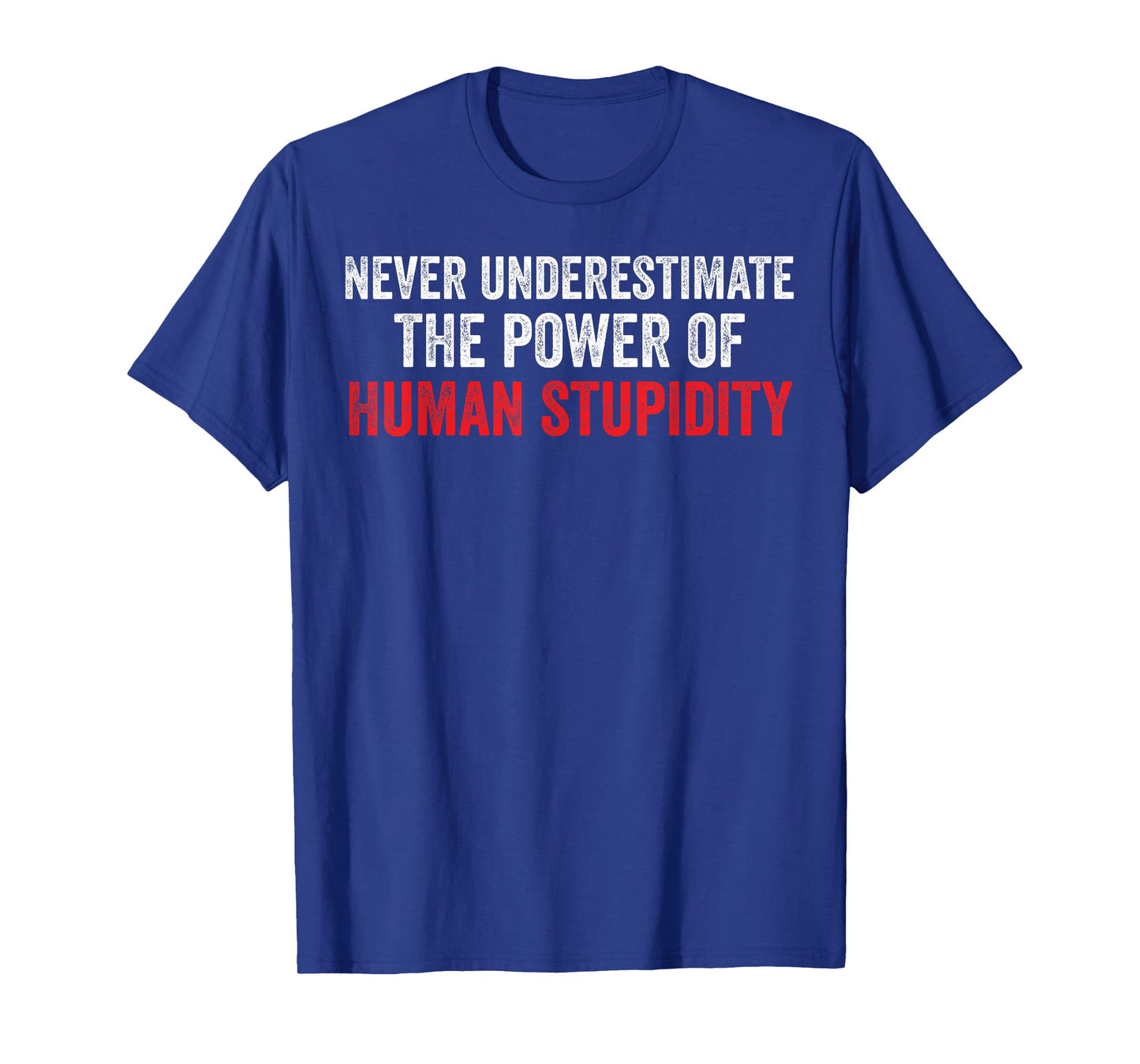 Never Underestimate The Power Of Human Stupidity T-Shirt
