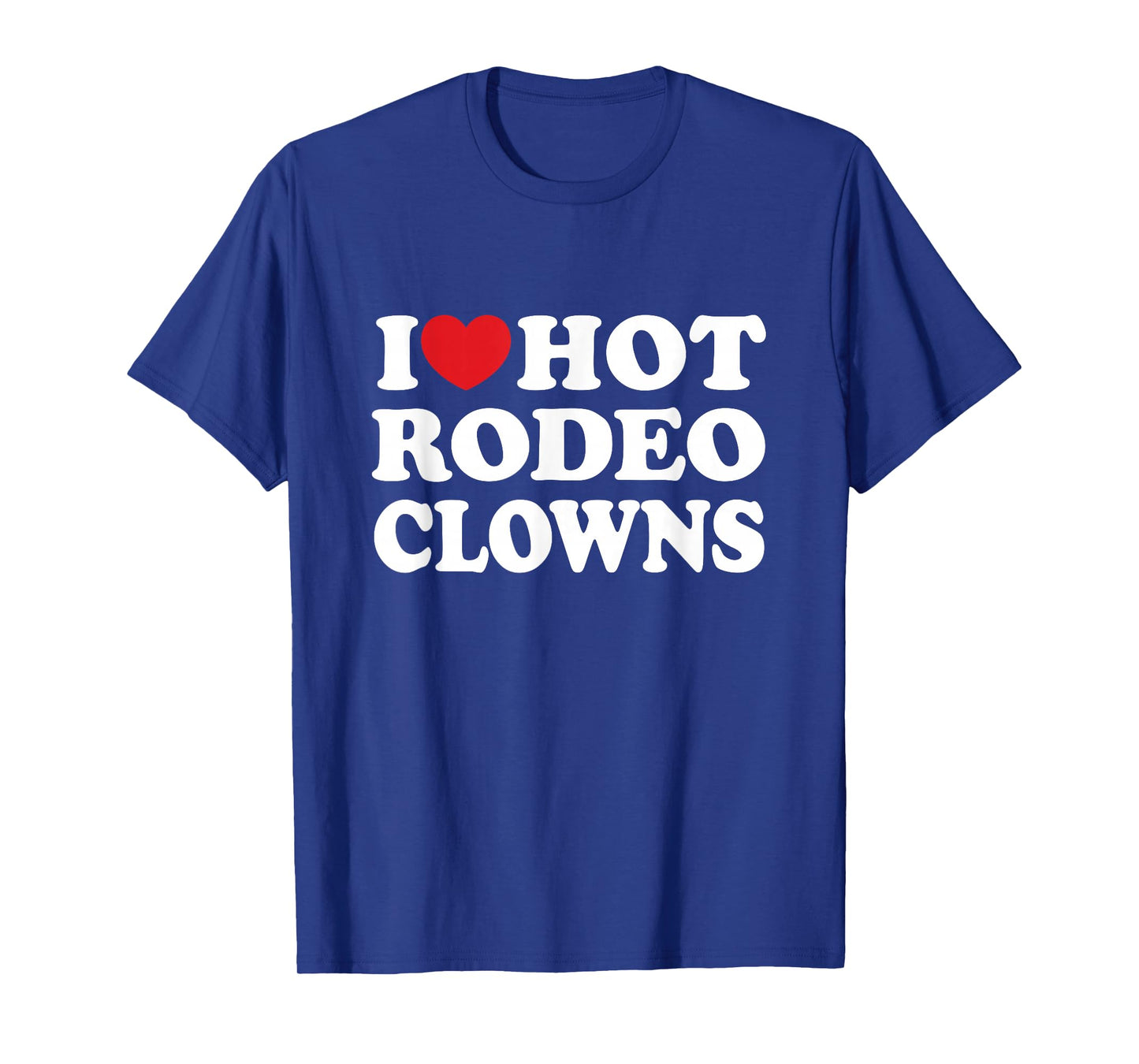 I Love Hot Rodeo Clowns Country Western Cowgirl T-Shirt