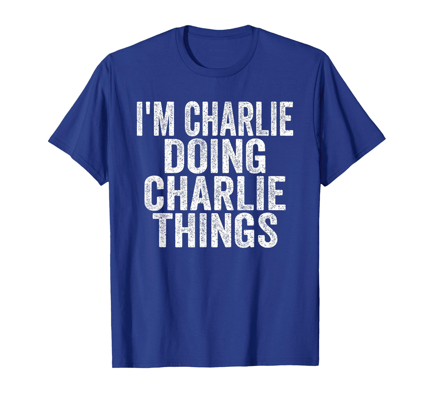 Sarcastic Birthday First Name Text Fun Joke Store I'm Charlie Doing Charlie Things Funny Saying Christmas Idea Unisex-Adults & Kids T-Shirt