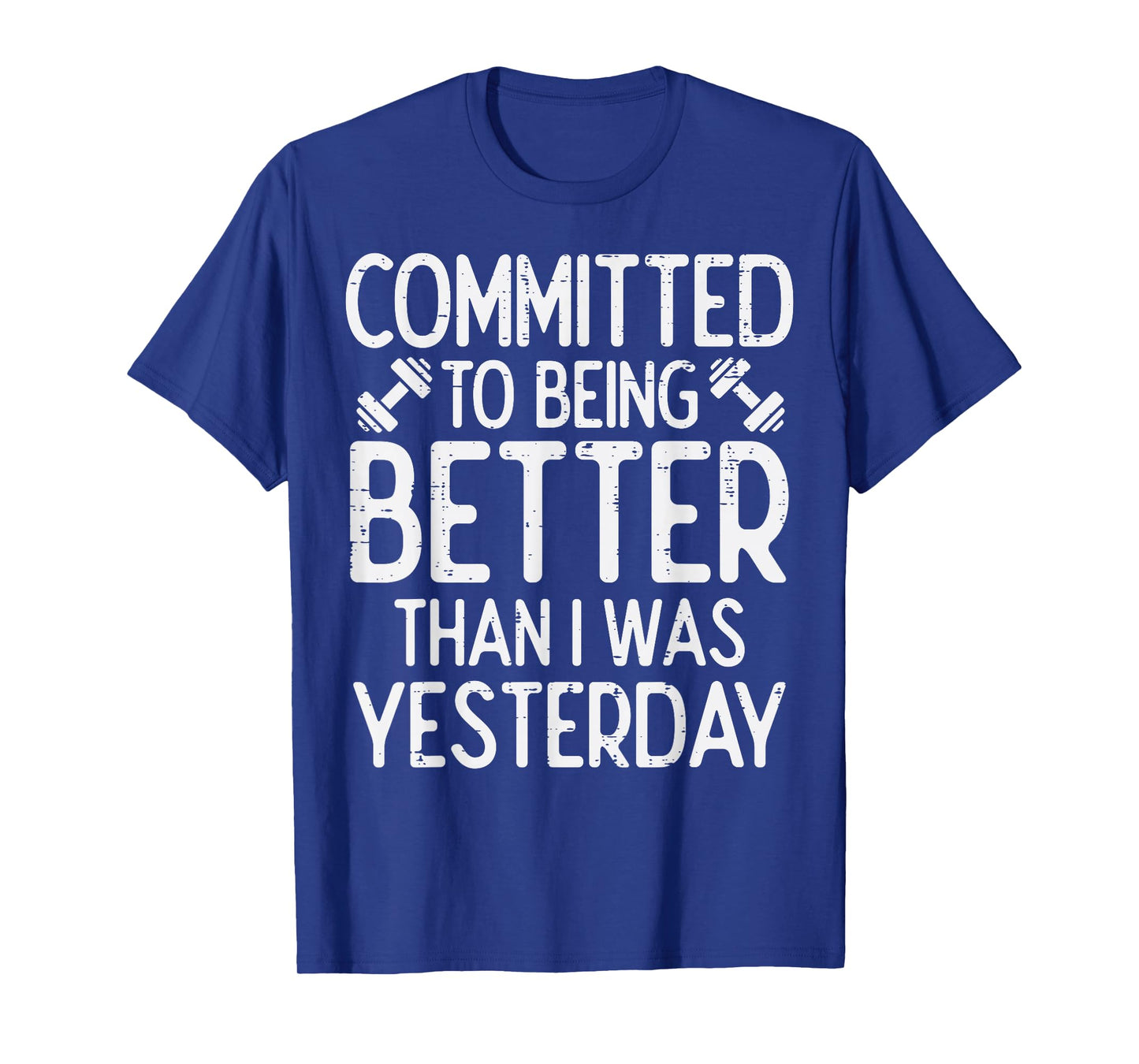 Workout Committed To Being Better Gym Motivation Women Men T-Shirt