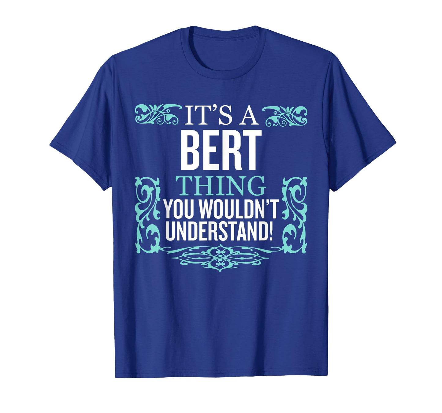It's Bert Thing You Wouldn't Understand Funny Men Women T-Shirt
