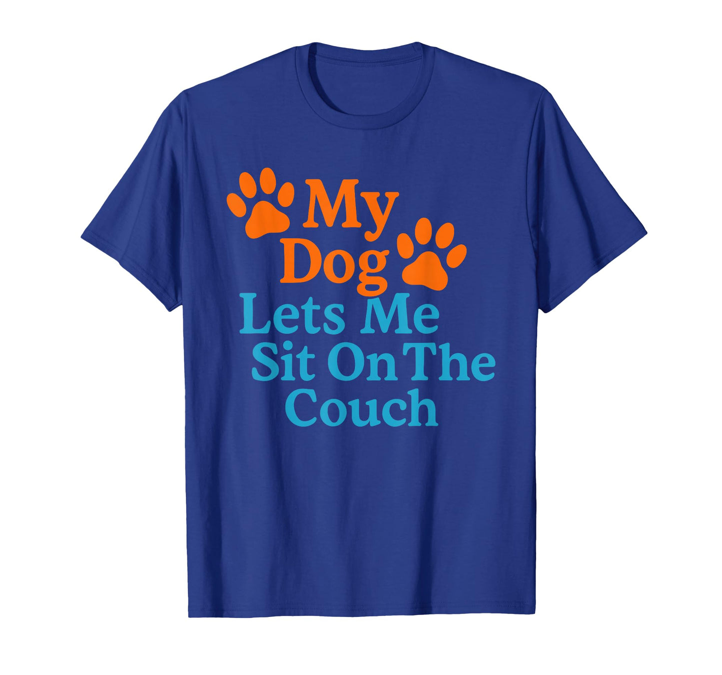 My Dog Lets Me Sit On The Couch Funny Dog Saying T-Shirt