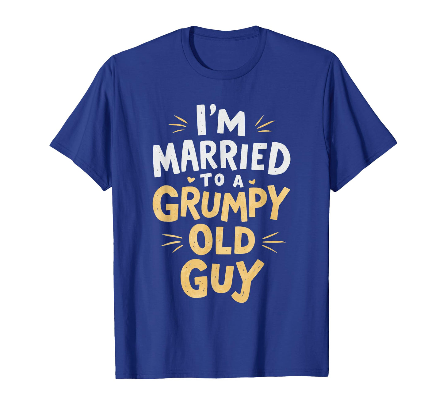 I'm Married To A Grumpy Old Guy T-Shirt
