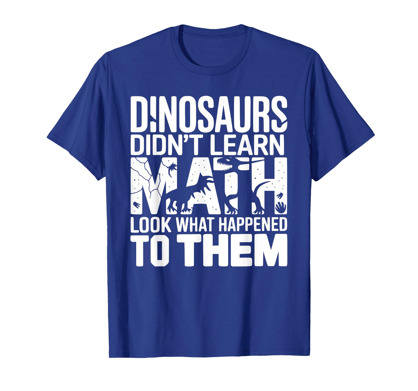 Dinosaurs Didn't Learn Math Funny Design for Kids Adults T-Shirt