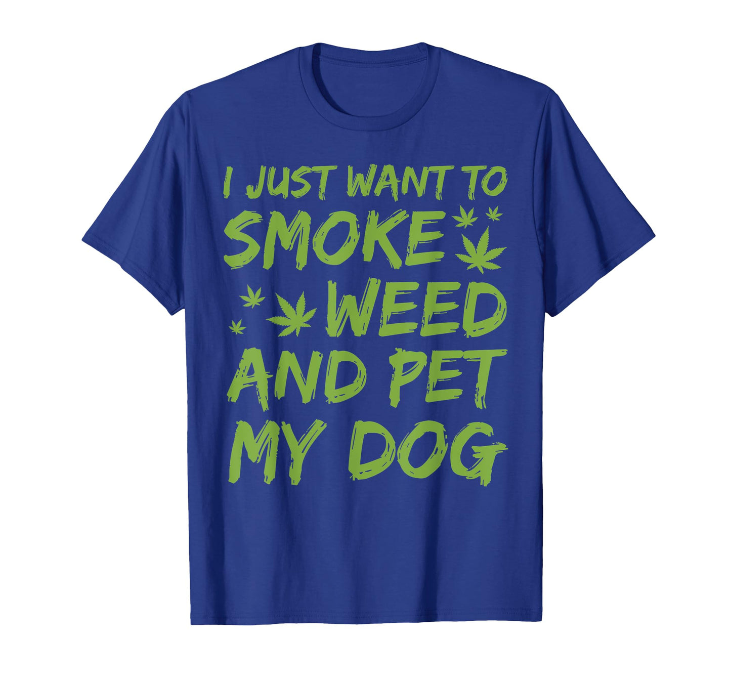 I Just Want To Smoke Weed And Pet My Dog Cannabis 420 Stoner T-Shirt for Men Women