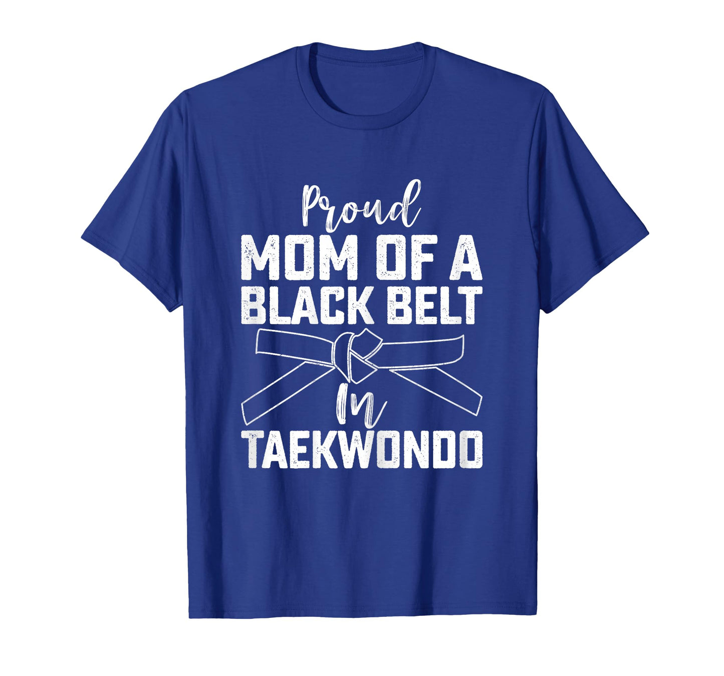 Proud Mom of a Black Belt in Taekwondo - Mother’s Day Mom T-Shirt
