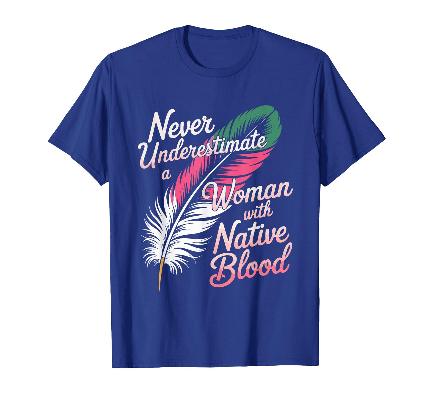 Never Underestimate A Woman With Native Blood Indigenous T-Shirt