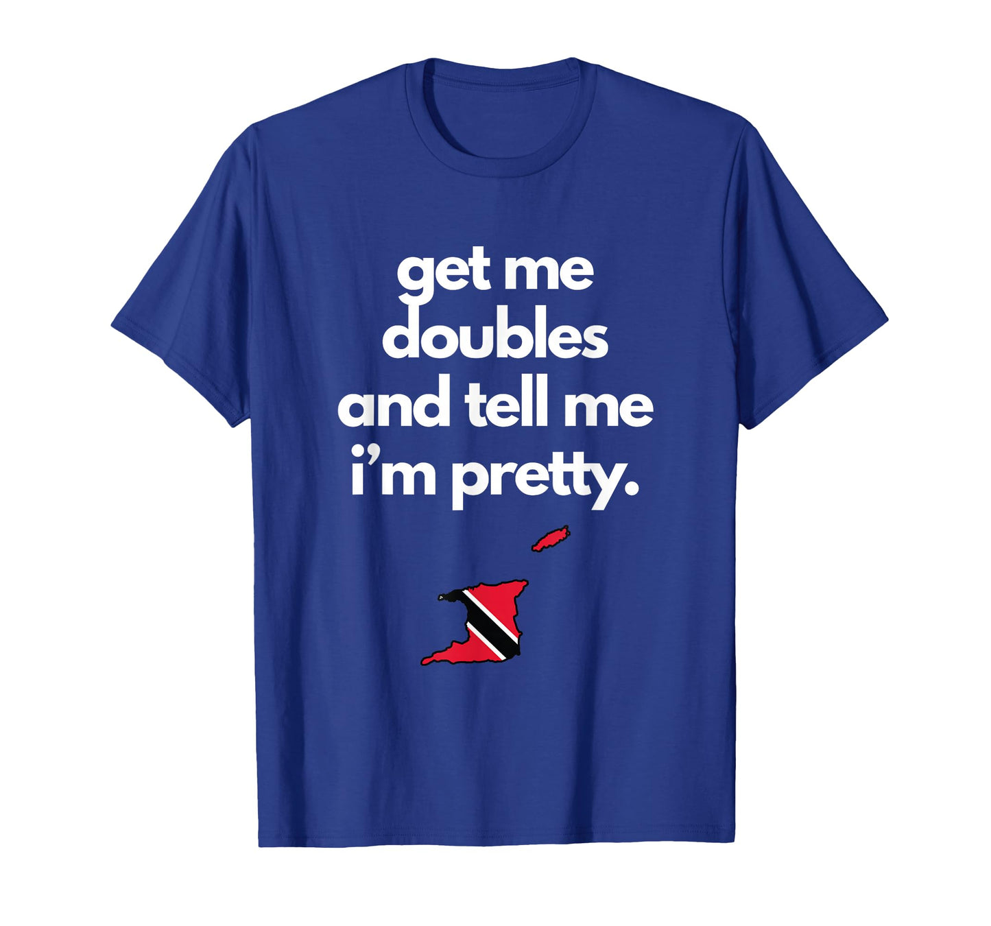 Trinidad and Tobago Slang Get Me Doubles Tell Me Im Pretty T-Shirt