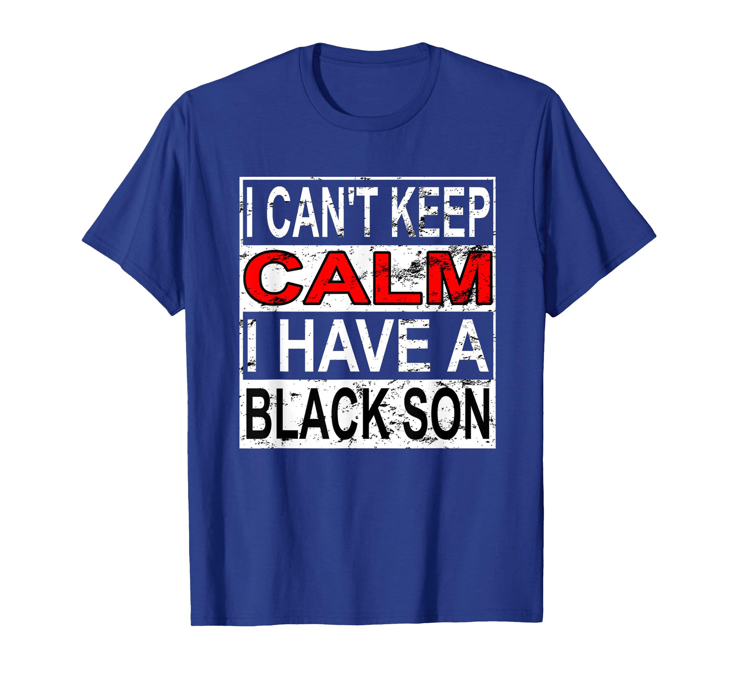I Can't Keep Calm I Have A Black Son Black Lives Matter BLM T-Shirt