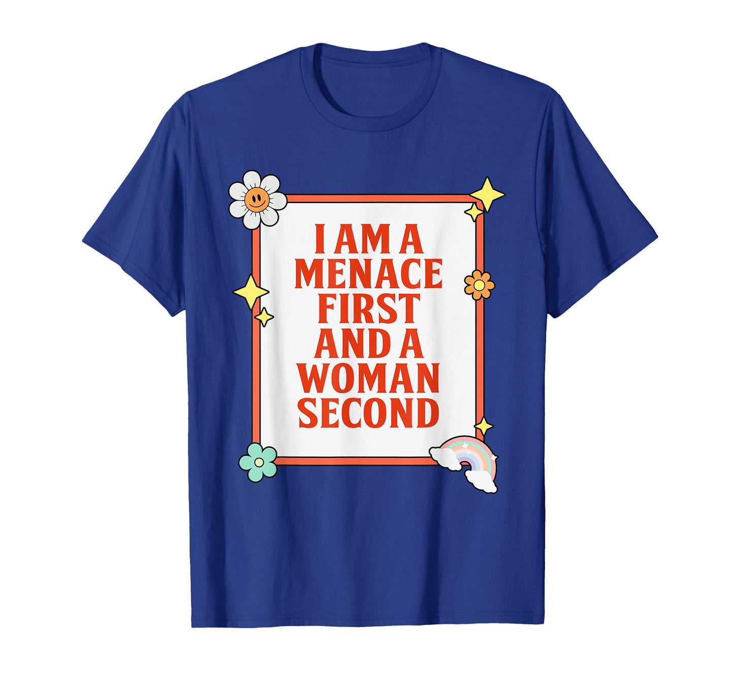 I Am A Menace First And A Woman Second Design T-Shirt