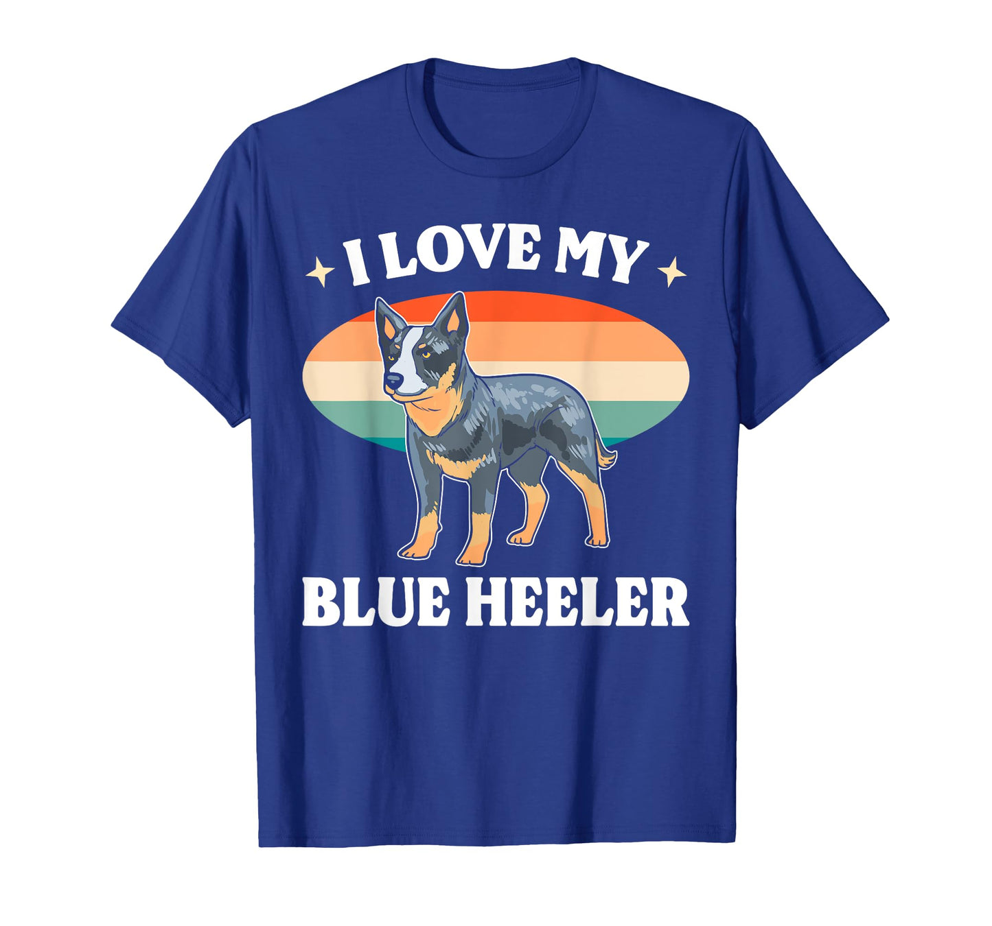 Cattle Dog Blue Heeler Must Haves I Love My Blue Heeler Men Women T-Shirt