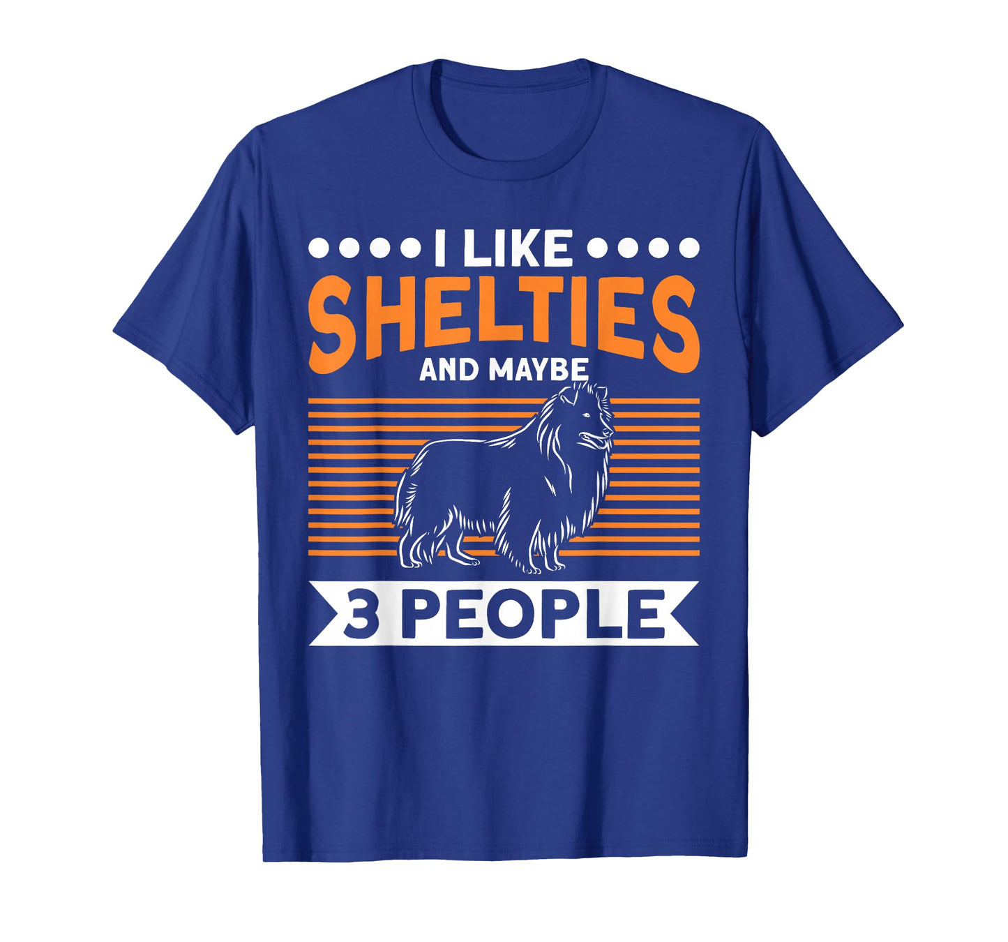 Sheltie Dog I Like Shelties And Maybe 3 People Sheltie T-Shirt