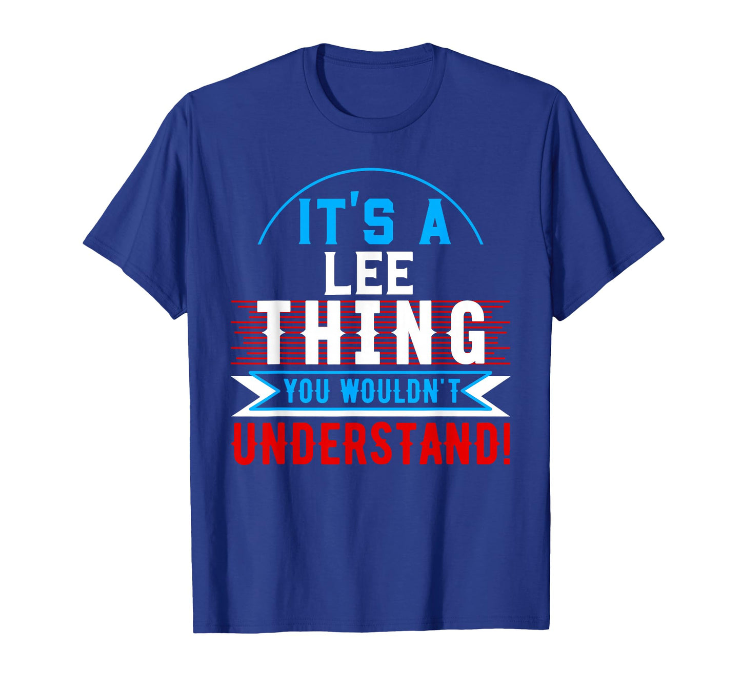 It's A LEE Thing You Wouldn't Understand T-Shirt LEE T-Shirt