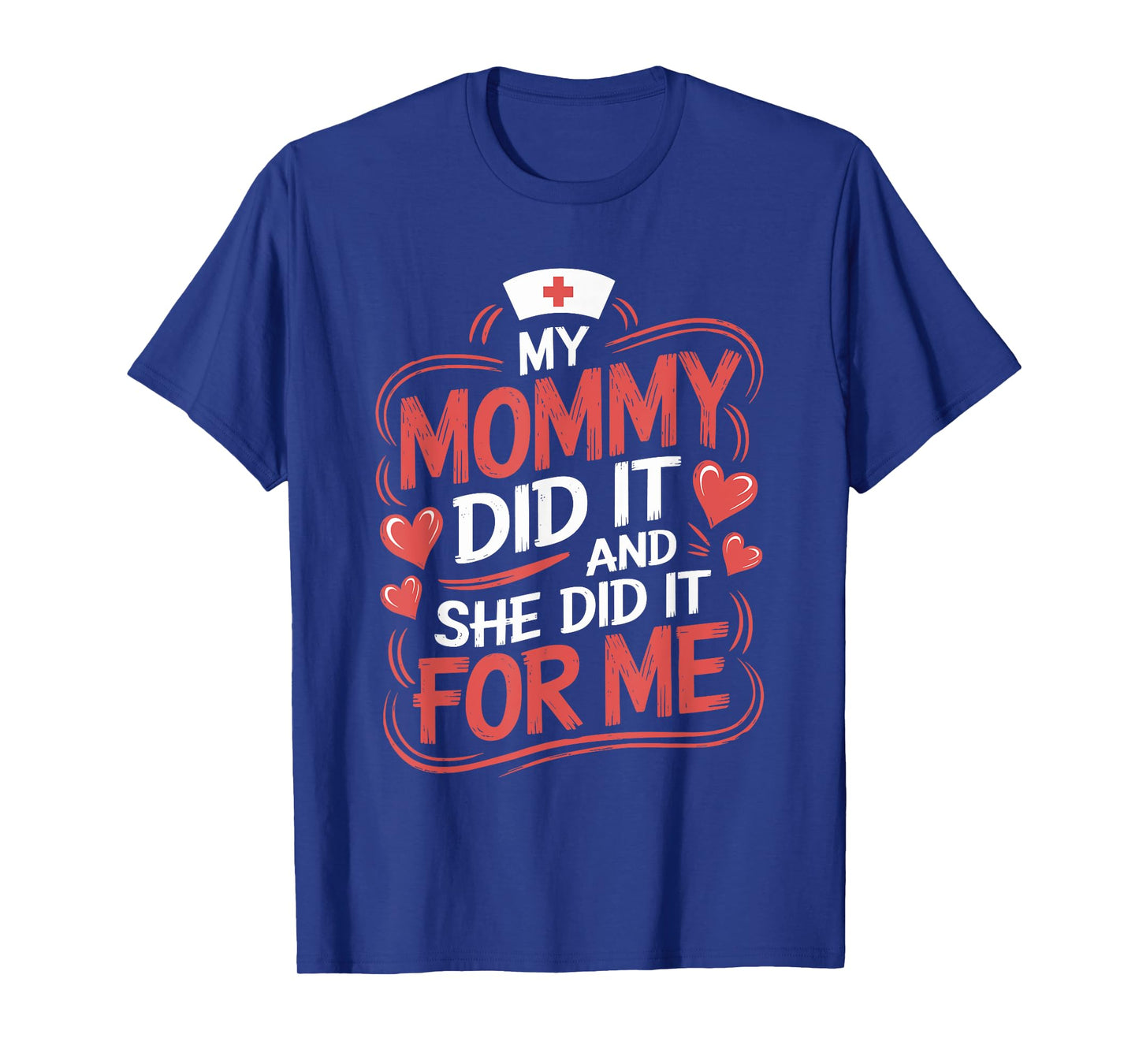 Nurse Mom My Mommy Did It And She Did It For Me, Graduation T-Shirt