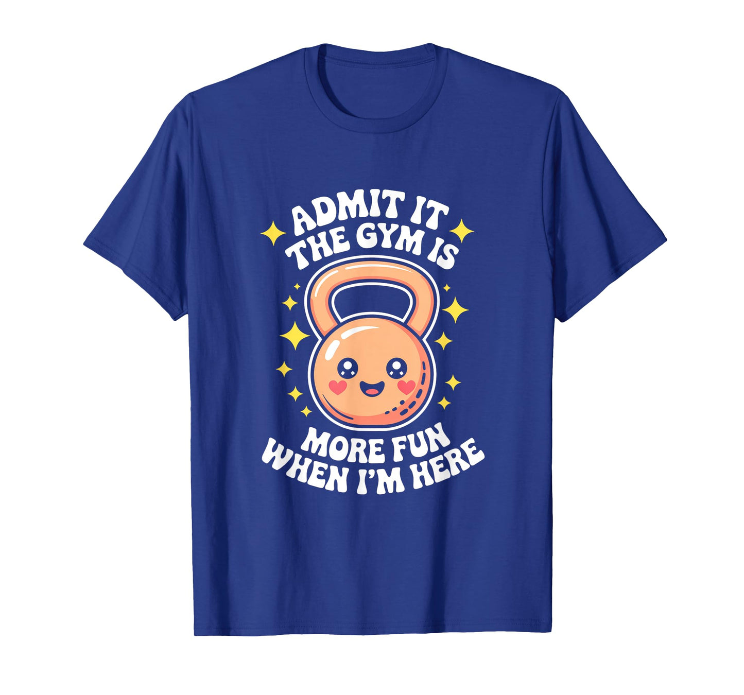 Admit It The Gym is More Fun When I'm Here Funny Workout Men T-Shirt