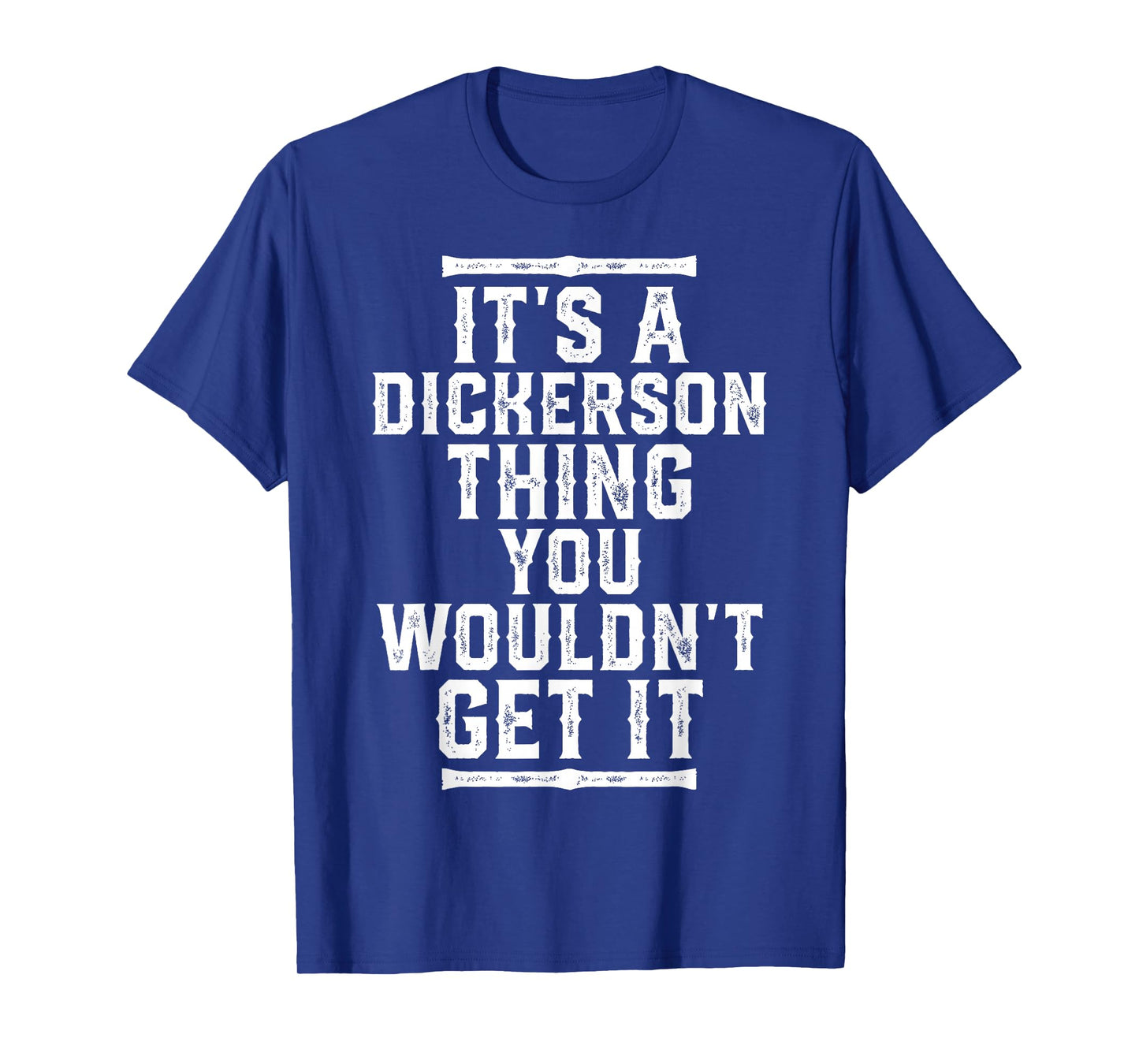 It's A Dickerson Thing You Wouldn't Get It T-Shirt
