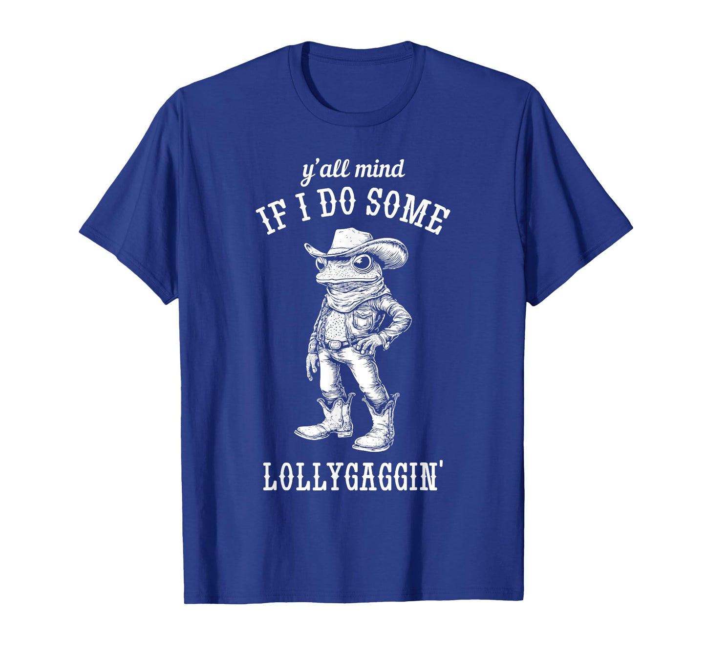 Frog Cowboy Y'all Mind If I Do Some Lollygaggin' Funny T-Shirt