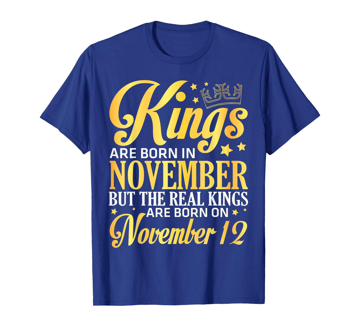 Kings Are Born In Nov The Real Kings Are Born On November 12 T-Shirt