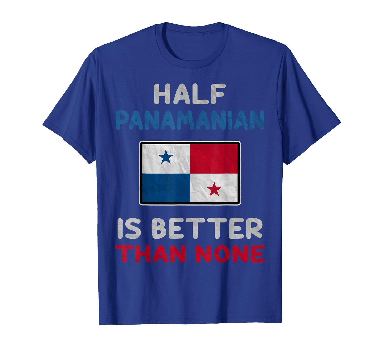 Half Panamanian Is Better Than None Panama Flag T-Shirt