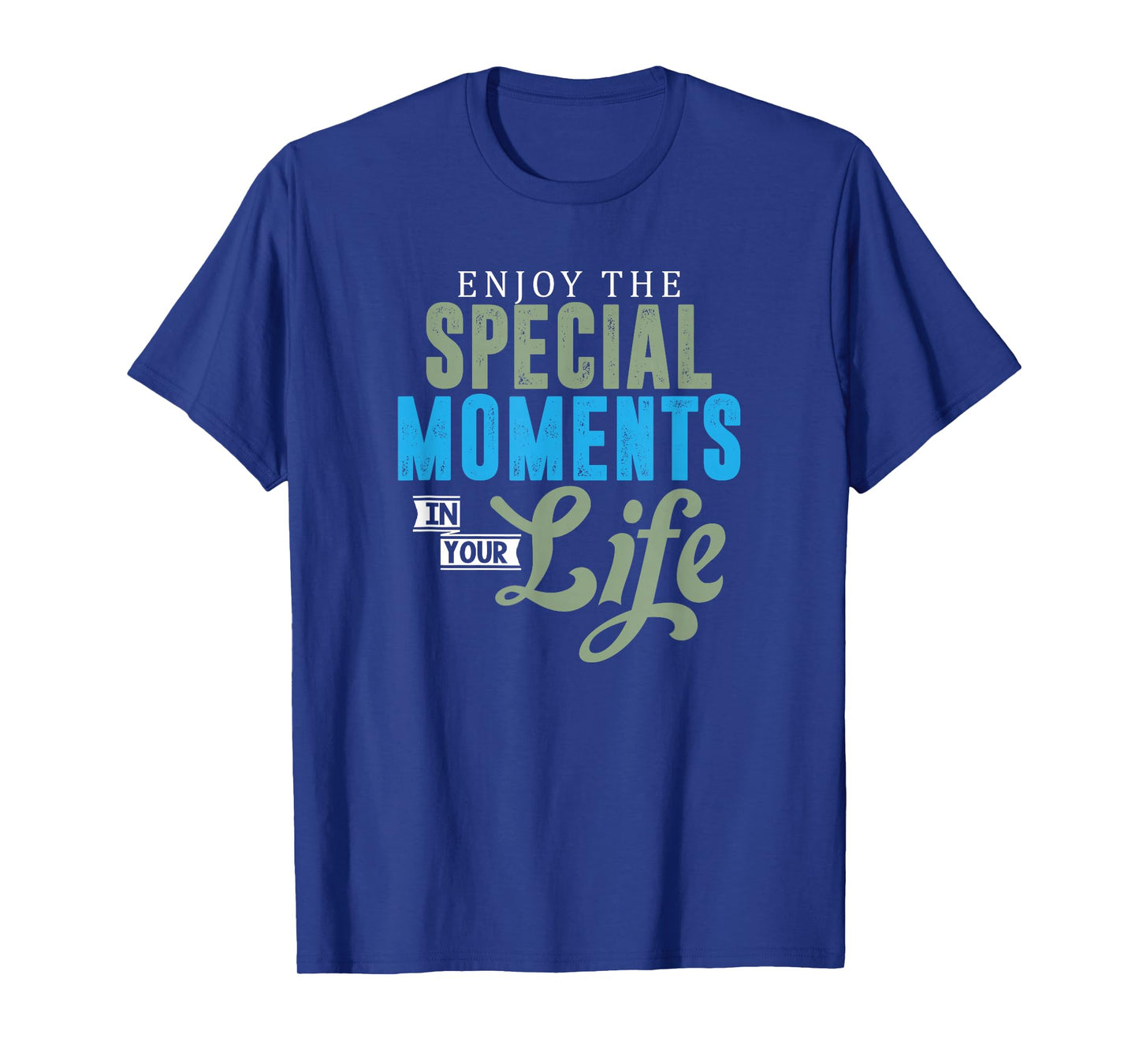 Motivational Quote Empowerment Enjoy The Special Moments T-Shirt