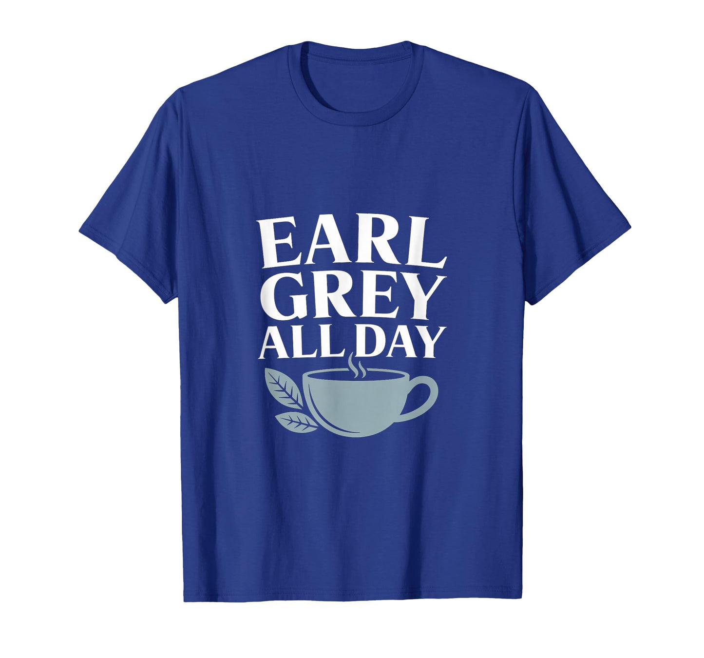 Earl Grey All Day Tea Lover Design T-Shirt