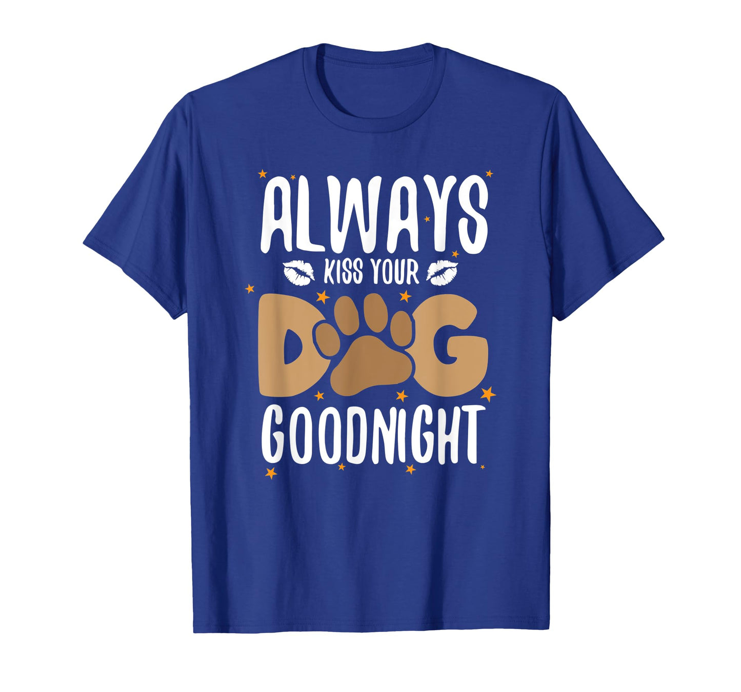 Always Kiss Your Dog Goodnight Funny Dog Owner Men Women Kids T-Shirt