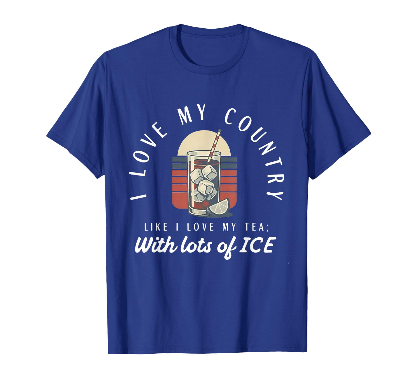 I love my country like i love my tea with lots of ice T-Shirt
