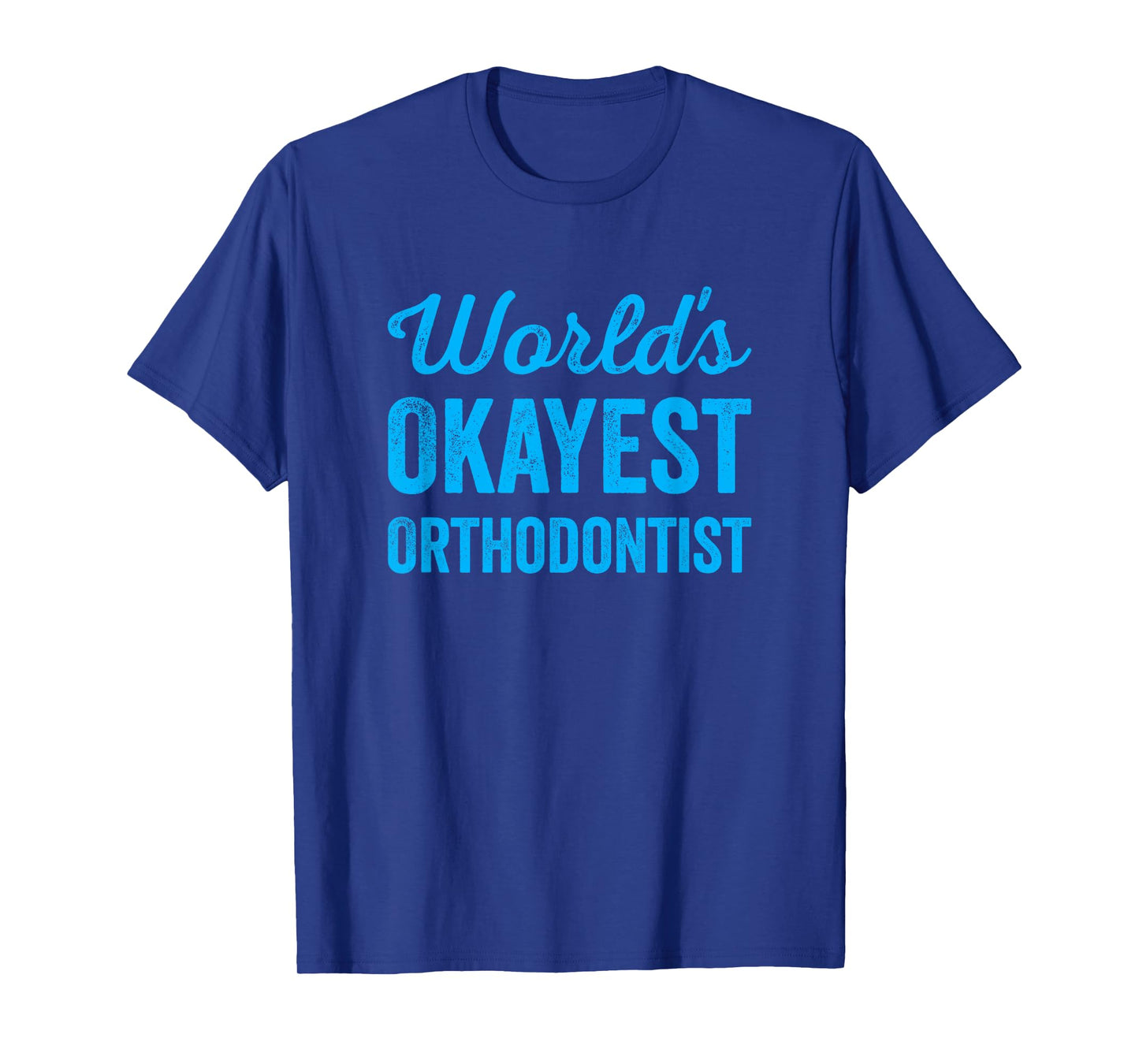Worlds Okayest Orthodontist Funny Sarcastic The Best Dentist T-Shirt