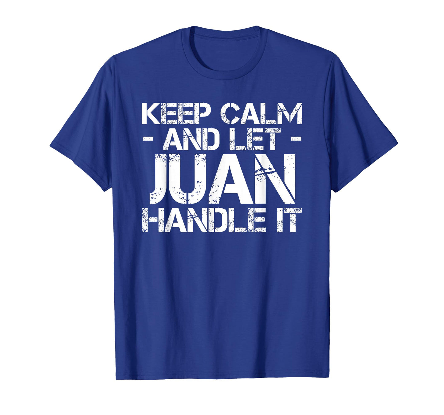 KEEP CALM AND LET JUAN HANDLE IT Funny Birthday Gift T-Shirt