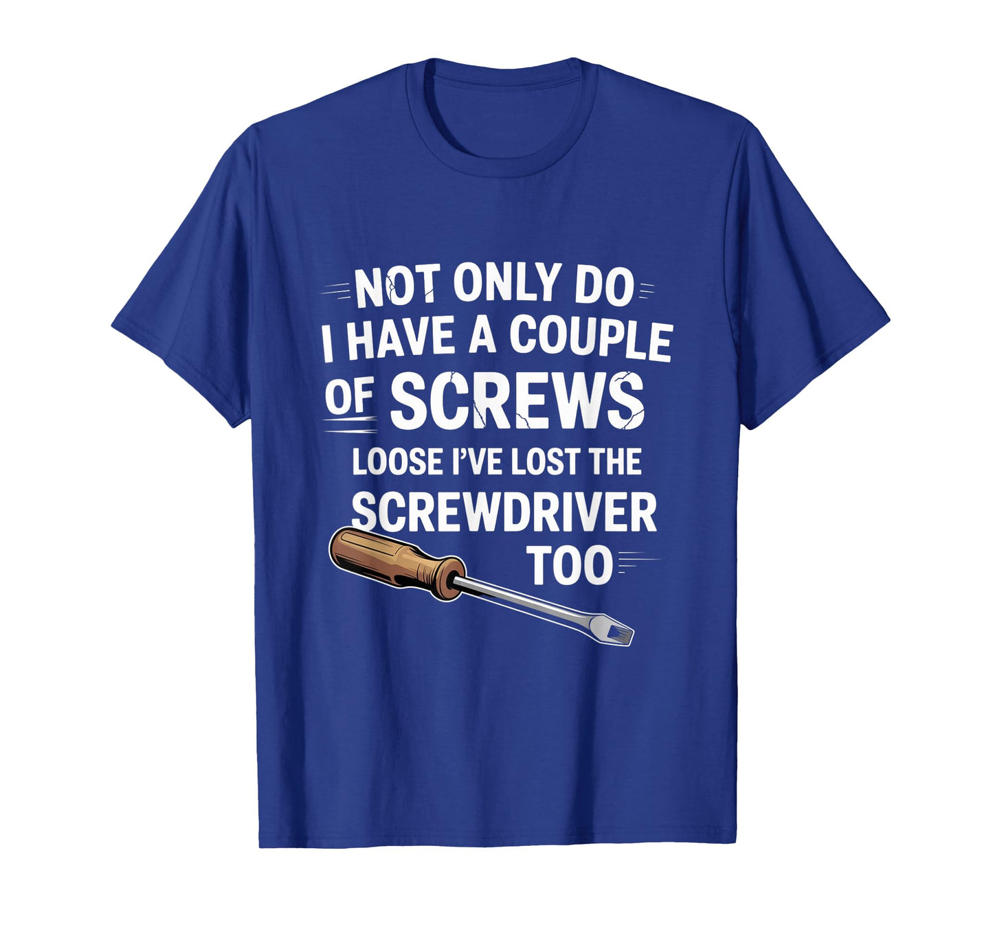 Not Only Do I Have a Couple of Screws Loose Funny Sarcasm T-Shirt