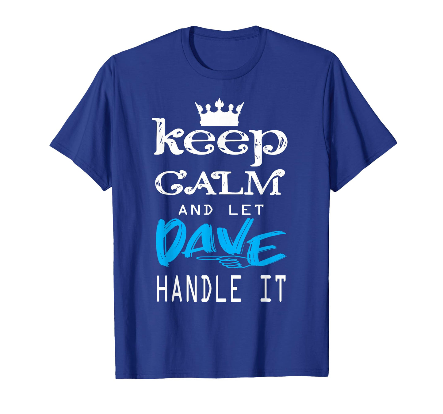 Funny Quote Keep Calm and Let Dave Handle It T-Shirt
