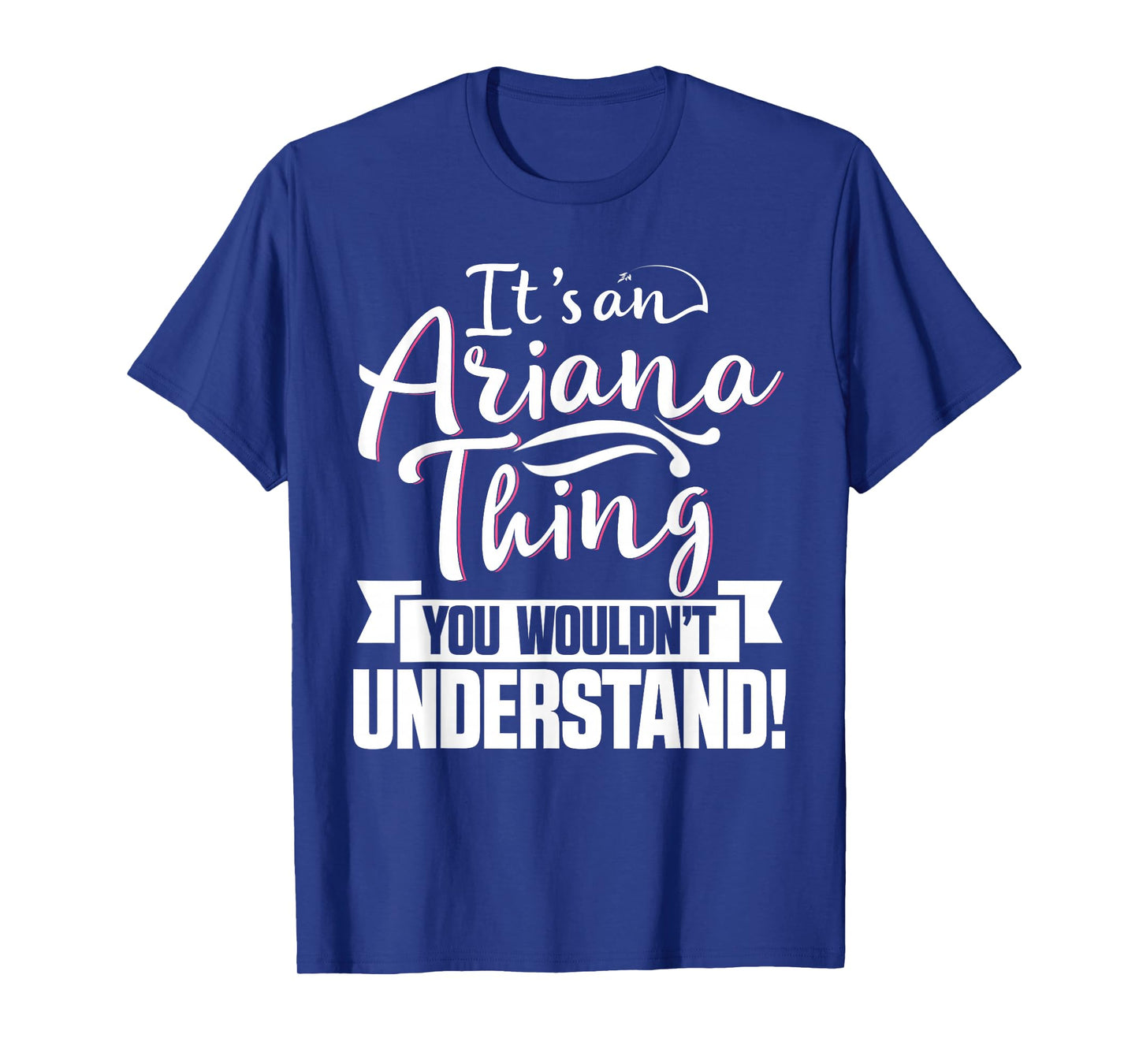 It's An Ariana Thing You Wouldn't Understand First Name T-Shirt