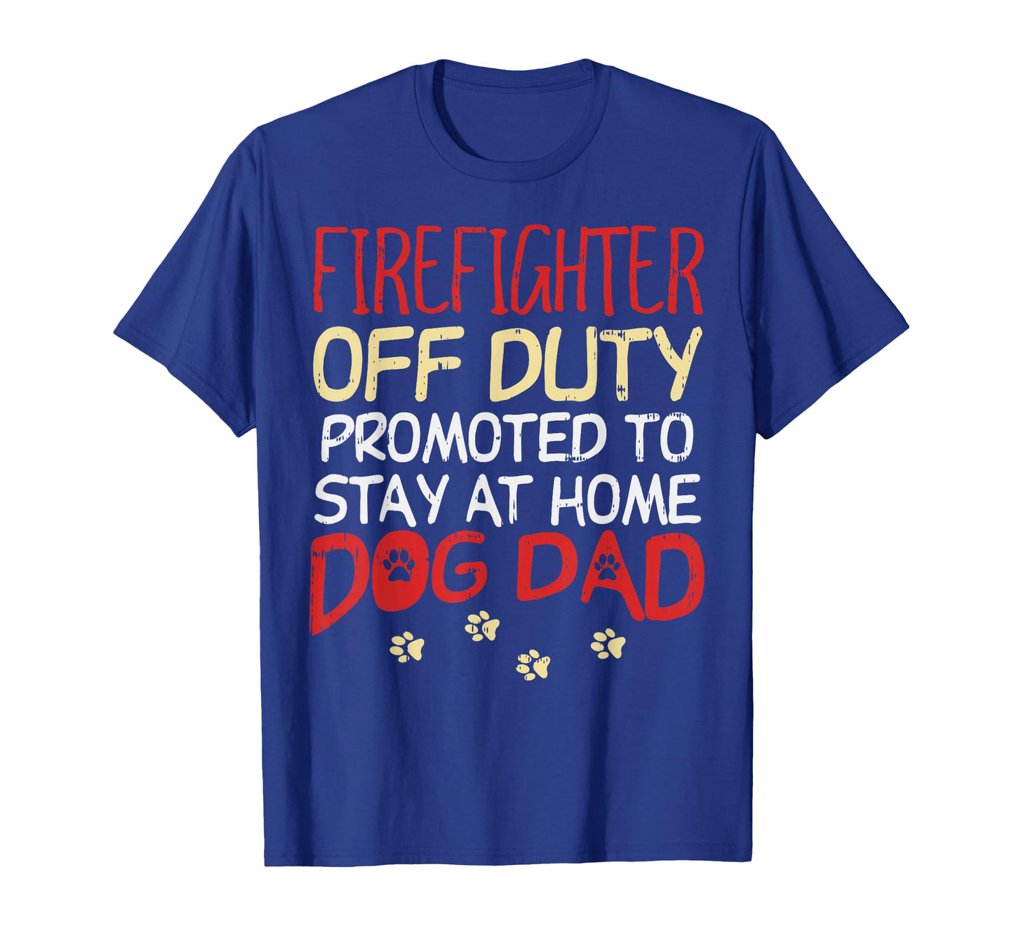 Firefighter Off Duty Dog Dad Fireman Retirement Men Gift T-Shirt